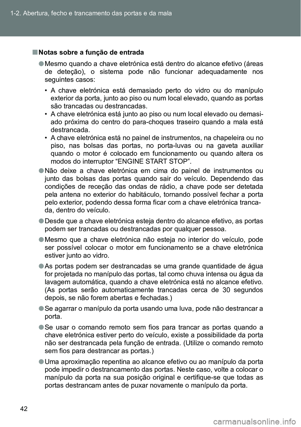 TOYOTA GT86 2018 Manual de utilização (in Portuguese) 42 1-2. Abertura, fecho e trancamento das portas e da mala
nNotas sobre a função de entrada
lMesmo quando a chave eletrónica está dentro do alcance efetivo (áreas
de deteção), o sistema pod TOYOTA GT86 2018 Manual de utilização (in Portuguese) 42 1-2. Abertura, fecho e trancamento das portas e da mala
nNotas sobre a função de entrada
lMesmo quando a chave eletrónica está dentro do alcance efetivo (áreas
de deteção), o sistema pod