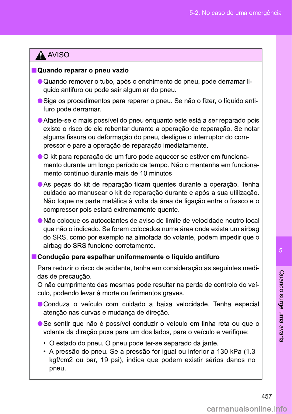 TOYOTA GT86 2018  Manual de utilização (in Portuguese) 5
457 5-2. No caso de uma emergência
Quando surge uma avaria
AV I S O
nQuando reparar o pneu vazio
l<003400580044005100470052000300550048005000520059004800550003005200030057005800450052000f0003004400