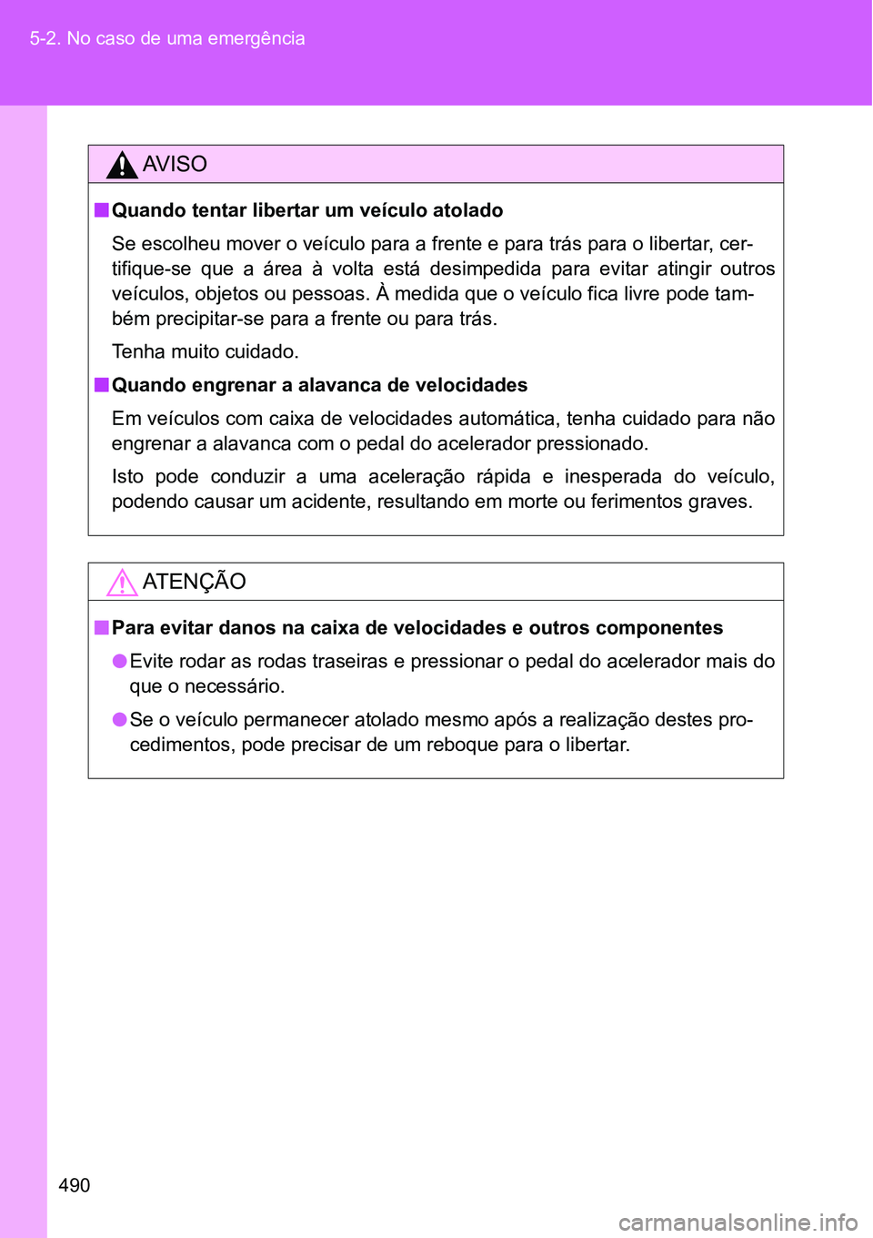 TOYOTA GT86 2018  Manual de utilização (in Portuguese) 490 5-2. No caso de uma emergência
AV I S O
nQuando tentar libertar um veículo atolado
<0036004800030048005600460052004f004b0048005800030050005200590048005500030052000300590048007400460058004f005200