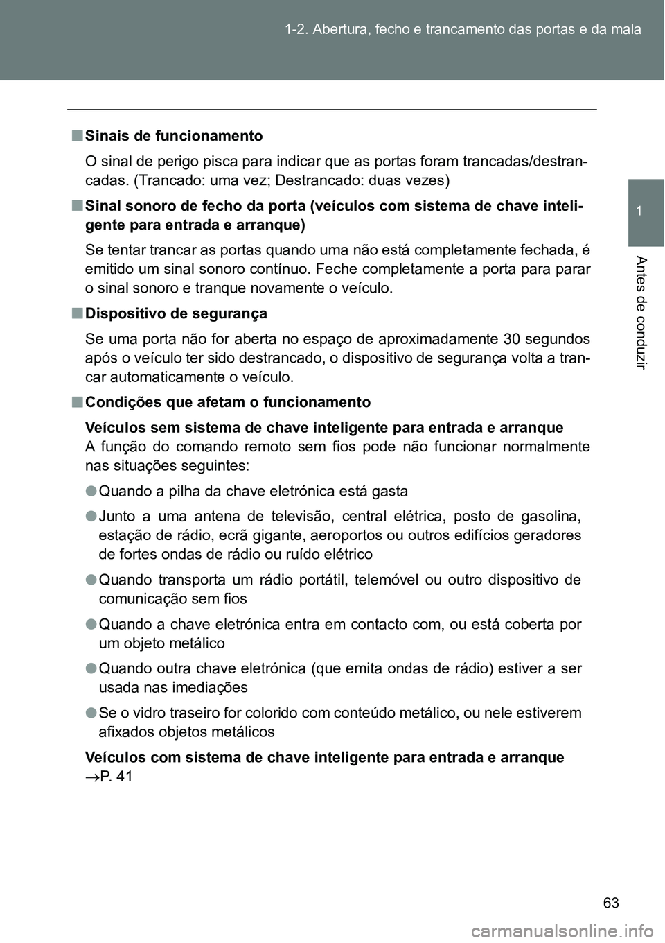 TOYOTA GT86 2018 Manual de utilização (in Portuguese) 63 1-2. Abertura, fecho e trancamento das portas e da mala
1
Antes de conduzir
nSinais de funcionamento
O sinal de perigo pisca para indicar que as portas foram trancadas/destran-
cadas. (Trancado: um TOYOTA GT86 2018 Manual de utilização (in Portuguese) 63 1-2. Abertura, fecho e trancamento das portas e da mala
1
Antes de conduzir
nSinais de funcionamento
O sinal de perigo pisca para indicar que as portas foram trancadas/destran-
cadas. (Trancado: um