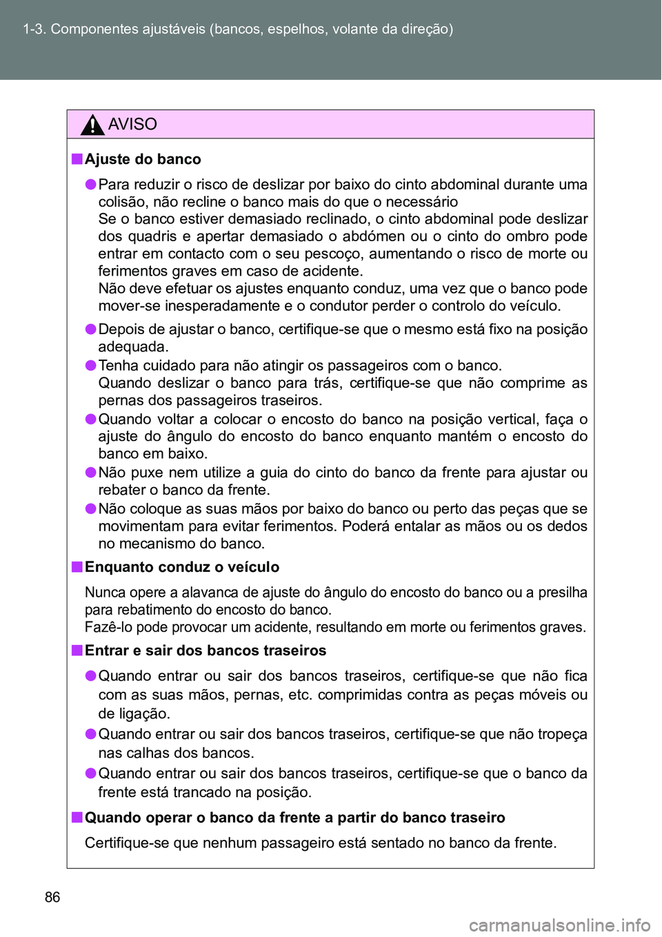 TOYOTA GT86 2018 Manual de utilização (in Portuguese) 86 1-3. Componentes ajustáveis (bancos, espelhos, volante da direção)
AV I S O
nAjuste do banco
lPara reduzir o risco de deslizar por baixo do cinto abdominal durante uma
colisão, não recline o b TOYOTA GT86 2018 Manual de utilização (in Portuguese) 86 1-3. Componentes ajustáveis (bancos, espelhos, volante da direção)
AV I S O
nAjuste do banco
lPara reduzir o risco de deslizar por baixo do cinto abdominal durante uma
colisão, não recline o b