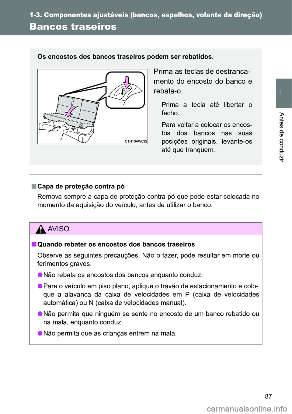 TOYOTA GT86 2018 Manual de utilização (in Portuguese) 87
1
1-3. Componentes ajustáveis (bancos, espelhos, volante da direção)
Antes de conduzir
Bancos traseiros
nCapa de proteção contra pó
Remova sempre a capa de proteção contra pó que pode est TOYOTA GT86 2018 Manual de utilização (in Portuguese) 87
1
1-3. Componentes ajustáveis (bancos, espelhos, volante da direção)
Antes de conduzir
Bancos traseiros
nCapa de proteção contra pó
Remova sempre a capa de proteção contra pó que pode est