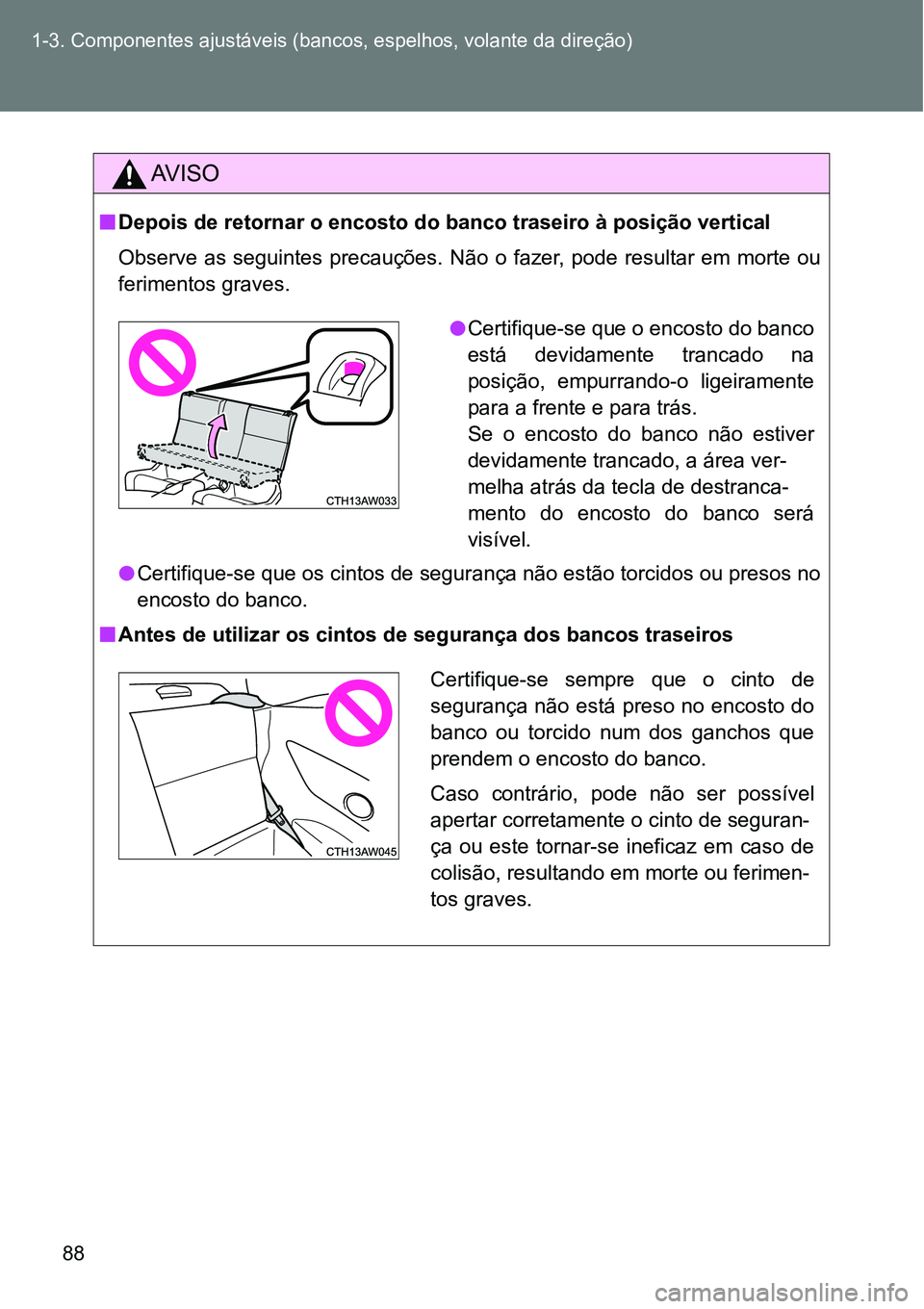 TOYOTA GT86 2018 Manual de utilização (in Portuguese) 88 1-3. Componentes ajustáveis (bancos, espelhos, volante da direção)
AV I S O
nDepois de retornar o encosto do banco traseiro à posição vertical
Observe as seguintes precauções. Não o TOYOTA GT86 2018 Manual de utilização (in Portuguese) 88 1-3. Componentes ajustáveis (bancos, espelhos, volante da direção)
AV I S O
nDepois de retornar o encosto do banco traseiro à posição vertical
Observe as seguintes precauções. Não o