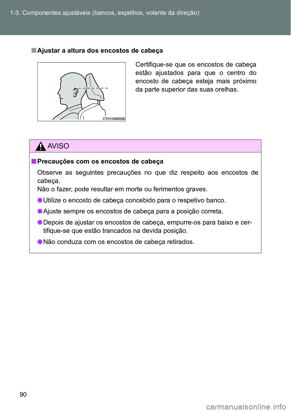 TOYOTA GT86 2018 Manual de utilização (in Portuguese) 90 1-3. Componentes ajustáveis (bancos, espelhos, volante da direção)
nAjustar a altura dos encostos de cabeça
AV I S O
nPrecauções com os encostos de cabeça
Observe as seguintes precauà TOYOTA GT86 2018 Manual de utilização (in Portuguese) 90 1-3. Componentes ajustáveis (bancos, espelhos, volante da direção)
nAjustar a altura dos encostos de cabeça
AV I S O
nPrecauções com os encostos de cabeça
Observe as seguintes precauÃ
