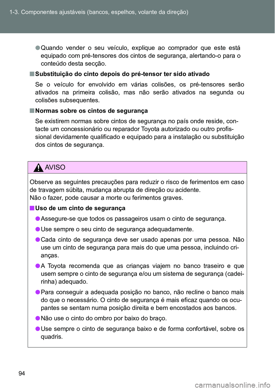 TOYOTA GT86 2018 Manual de utilização (in Portuguese) 94 1-3. Componentes ajustáveis (bancos, espelhos, volante da direção)
lQuando vender o seu veÃculo, explique ao comprador que este está
equipado com pré-tensores dos cintos de seguranà TOYOTA GT86 2018 Manual de utilização (in Portuguese) 94 1-3. Componentes ajustáveis (bancos, espelhos, volante da direção)
lQuando vender o seu veÃculo, explique ao comprador que este está
equipado com pré-tensores dos cintos de seguranÃ