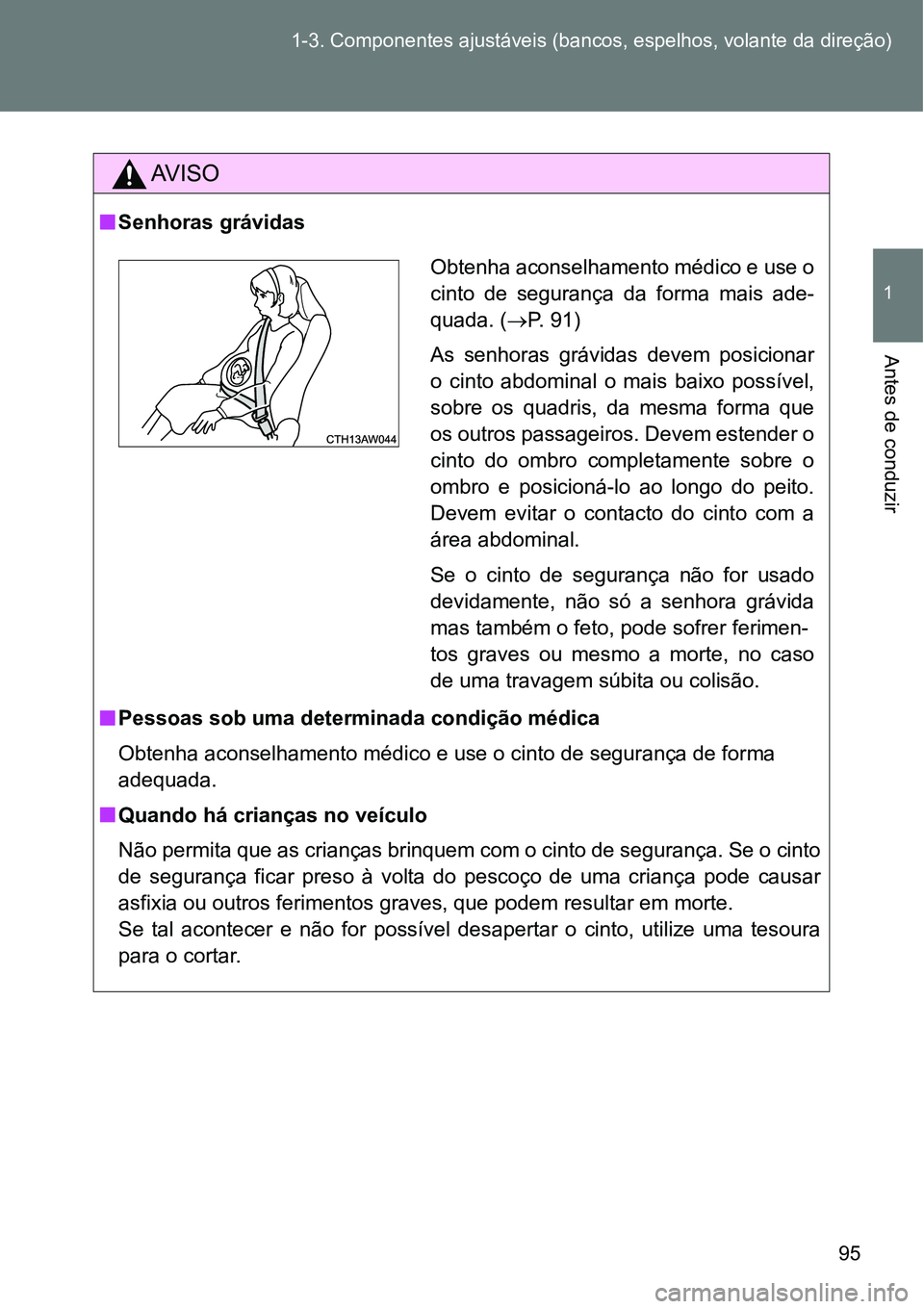 TOYOTA GT86 2018 Manual de utilização (in Portuguese) 95 1-3. Componentes ajustáveis (bancos, espelhos, volante da direção)
1
Antes de conduzir
AV I S O
nSenhoras grávidas
nPessoas sob uma determinada condição médica
Obtenha aconselhamento médico TOYOTA GT86 2018 Manual de utilização (in Portuguese) 95 1-3. Componentes ajustáveis (bancos, espelhos, volante da direção)
1
Antes de conduzir
AV I S O
nSenhoras grávidas
nPessoas sob uma determinada condição médica
Obtenha aconselhamento médico