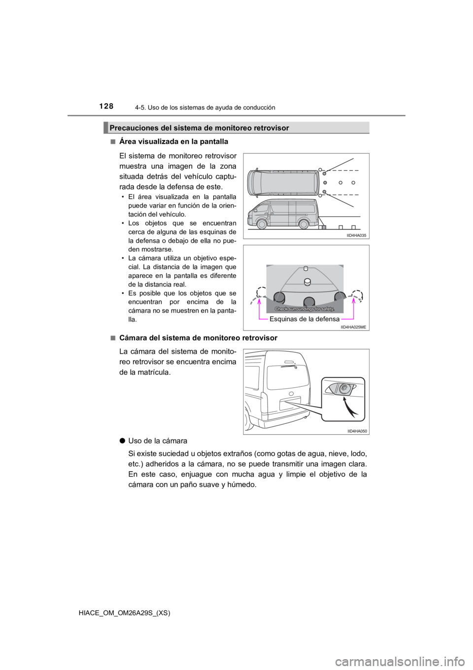 TOYOTA HILACE 2019 Manual del propietario (in Spanish) 128
HIACE_OM_OM26A29S_(XS)
4-5. Uso de los sistemas de ayuda de conducción
■Área visualizada en la pantalla
■Cámara del sistema de monitoreo retrovisor
La cámara del sistema de monito-
re TOYOTA HILACE 2019 Manual del propietario (in Spanish) 128
HIACE_OM_OM26A29S_(XS)
4-5. Uso de los sistemas de ayuda de conducción
■Área visualizada en la pantalla
■Cámara del sistema de monitoreo retrovisor
La cámara del sistema de monito-
re