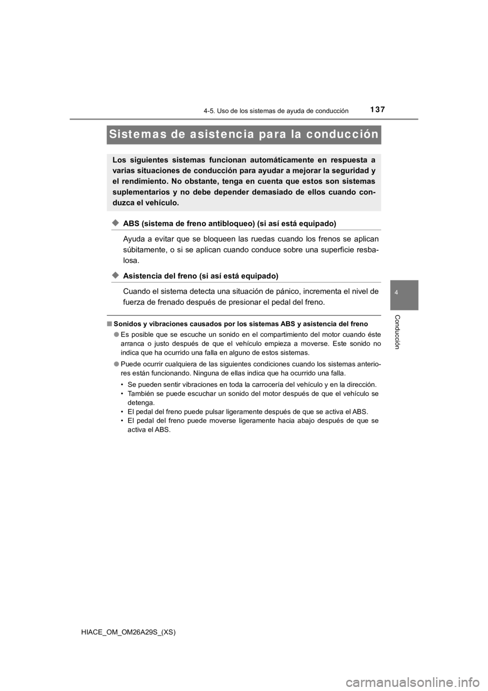 TOYOTA HILACE 2019 Manual del propietario (in Spanish) 137
HIACE_OM_OM26A29S_(XS)
4-5. Uso de los sistemas de ayuda de conducción
4
Conducción
Sistemas de asistencia para la conducción
◆ABS (sistema de freno antibloqueo) (si así está equipado)
Ayud TOYOTA HILACE 2019 Manual del propietario (in Spanish) 137
HIACE_OM_OM26A29S_(XS)
4-5. Uso de los sistemas de ayuda de conducción
4
Conducción
Sistemas de asistencia para la conducción
◆ABS (sistema de freno antibloqueo) (si así está equipado)
Ayud