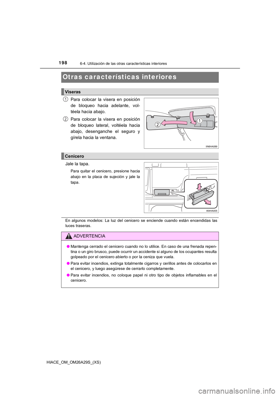 TOYOTA HILACE 2019 Manual del propietario (in Spanish) 198
HIACE_OM_OM26A29S_(XS)
6-4. Utilización de las otras características interiores
Otras características interiores
Para colocar la visera en posición
de bloqueo hacia adelante, vol-
té TOYOTA HILACE 2019 Manual del propietario (in Spanish) 198
HIACE_OM_OM26A29S_(XS)
6-4. Utilización de las otras características interiores
Otras características interiores
Para colocar la visera en posición
de bloqueo hacia adelante, vol-
té