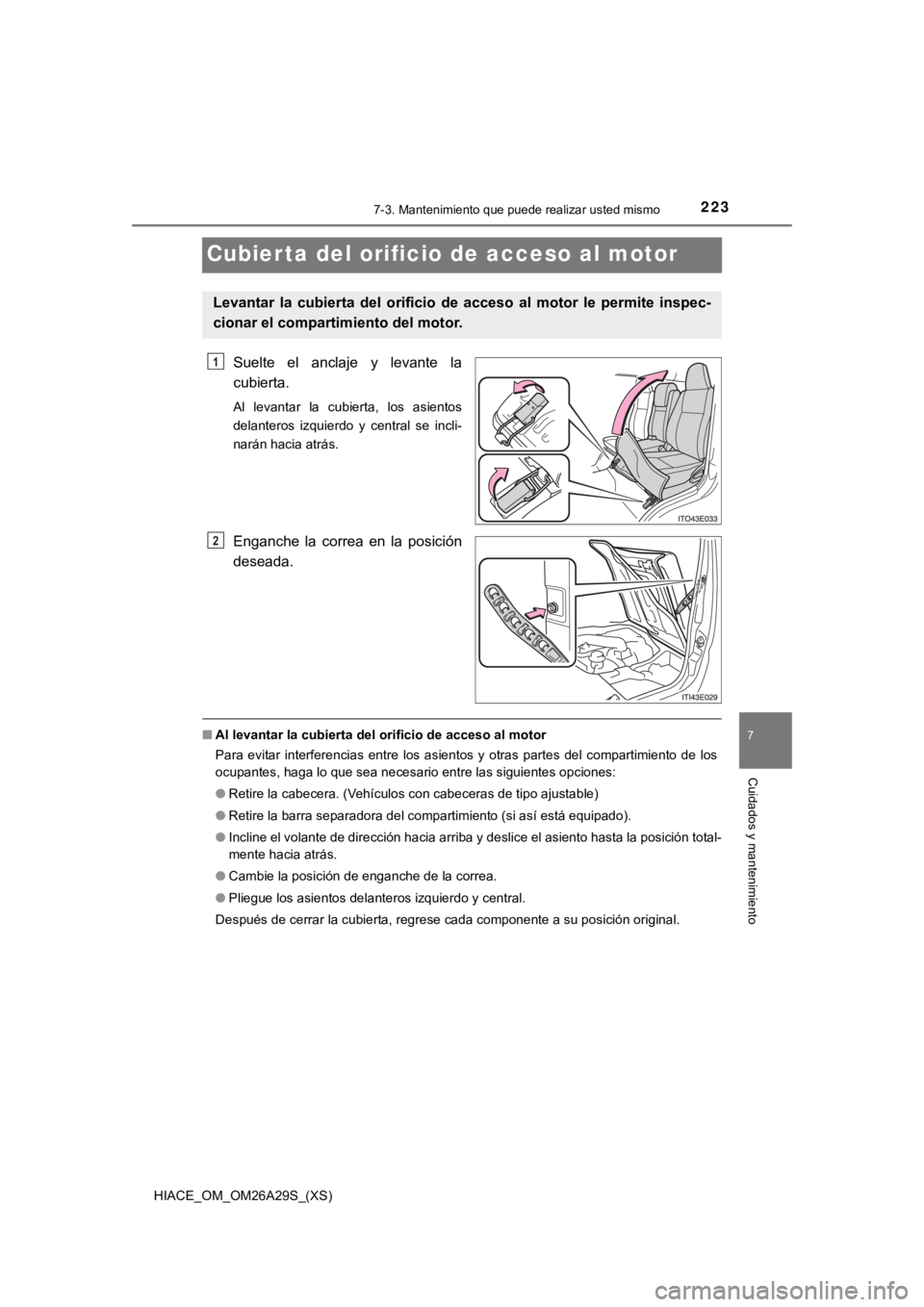 TOYOTA HILACE 2019 Manual del propietario (in Spanish) 223
HIACE_OM_OM26A29S_(XS)
7
Cuidados y mantenimiento
7-3. Mantenimiento que puede realizar usted mismo
Cubier ta del orificio de acceso al motor
Suelte el anclaje y levante la
cubierta.
Al leva TOYOTA HILACE 2019 Manual del propietario (in Spanish) 223
HIACE_OM_OM26A29S_(XS)
7
Cuidados y mantenimiento
7-3. Mantenimiento que puede realizar usted mismo
Cubier ta del orificio de acceso al motor
Suelte el anclaje y levante la
cubierta.
Al leva
