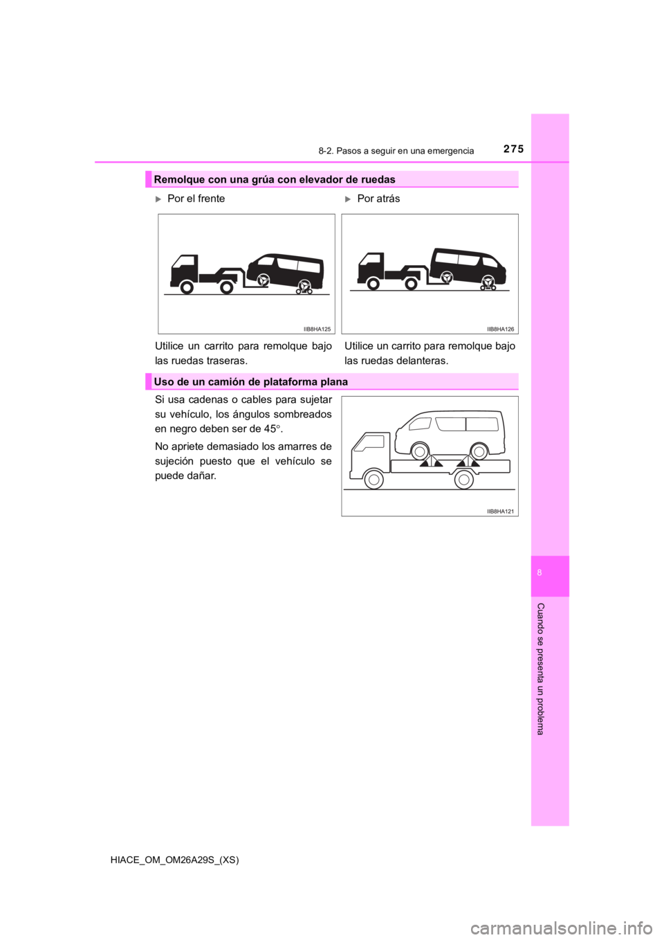 TOYOTA HILACE 2019 Manual del propietario (in Spanish) HIACE_OM_OM26A29S_(XS)
2758-2. Pasos a seguir en una emergencia
8
Cuando se presenta un problema
Si usa cadenas o cables para sujetar
su vehículo, los ángulos sombreados
en negro deben ser TOYOTA HILACE 2019 Manual del propietario (in Spanish) HIACE_OM_OM26A29S_(XS)
2758-2. Pasos a seguir en una emergencia
8
Cuando se presenta un problema
Si usa cadenas o cables para sujetar
su vehículo, los ángulos sombreados
en negro deben ser