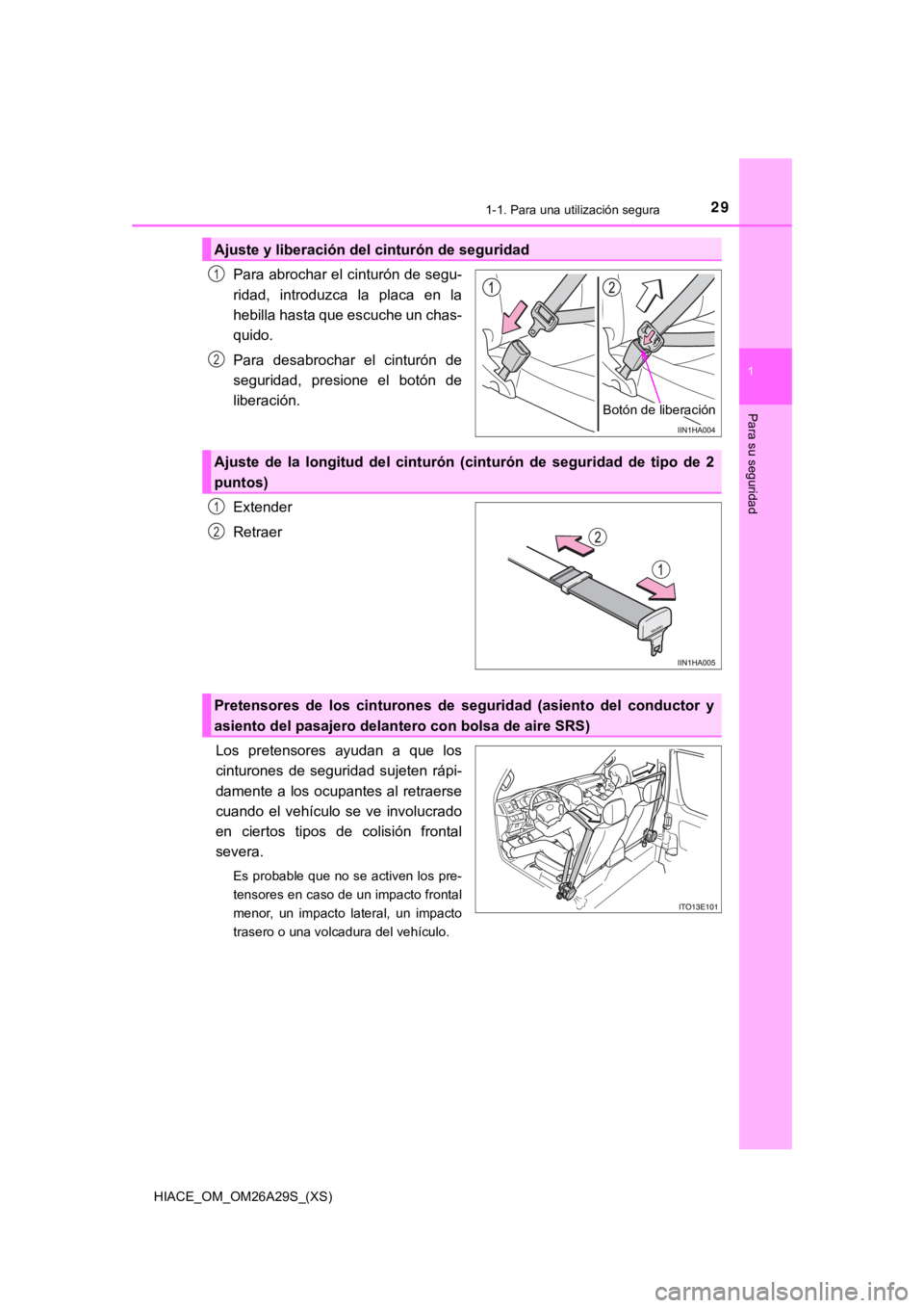 TOYOTA HILACE 2019 Manual del propietario (in Spanish) 291-1. Para una utilización segura
HIACE_OM_OM26A29S_(XS)
1
Para su seguridad
Para abrochar el cinturón de segu-
ridad, introduzca la placa en la
hebilla hasta que escuche un chas-
quido.
Para TOYOTA HILACE 2019 Manual del propietario (in Spanish) 291-1. Para una utilización segura
HIACE_OM_OM26A29S_(XS)
1
Para su seguridad
Para abrochar el cinturón de segu-
ridad, introduzca la placa en la
hebilla hasta que escuche un chas-
quido.
Para
