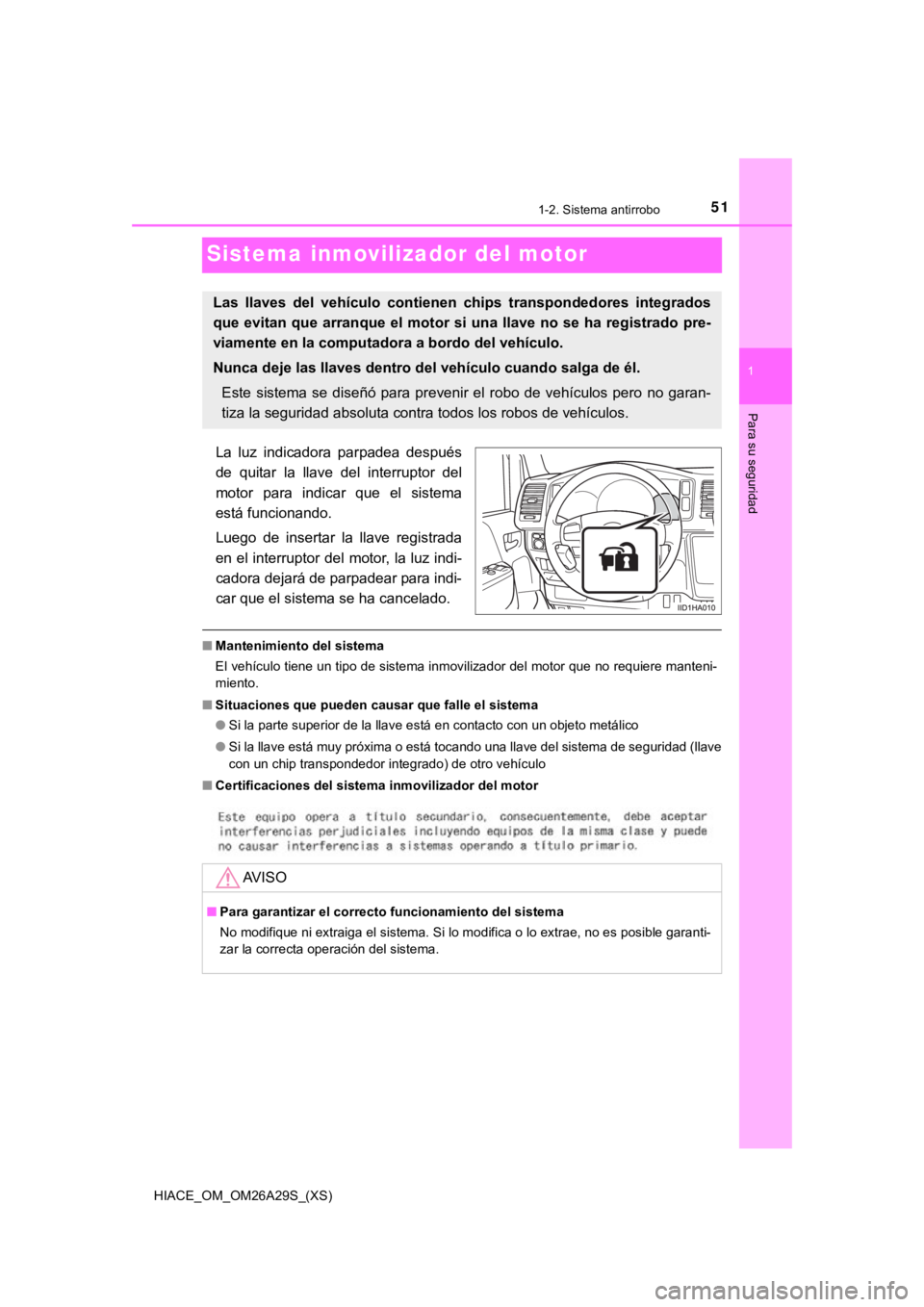 TOYOTA HILACE 2019 Manual del propietario (in Spanish) 511-2. Sistema antirrobo
HIACE_OM_OM26A29S_(XS)
1
Para su seguridad
Sistema inmovilizador del motor
La luz indicadora parpadea después
de quitar la llave del interruptor del
motor para in TOYOTA HILACE 2019 Manual del propietario (in Spanish) 511-2. Sistema antirrobo
HIACE_OM_OM26A29S_(XS)
1
Para su seguridad
Sistema inmovilizador del motor
La luz indicadora parpadea después
de quitar la llave del interruptor del
motor para in