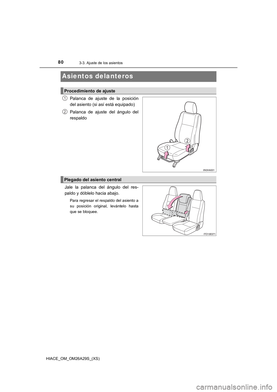 TOYOTA HILACE 2019 Manual del propietario (in Spanish) 80
HIACE_OM_OM26A29S_(XS)
3-3. Ajuste de los asientos
Asientos delanteros
Palanca de ajuste de la posición
del asiento (si así está equipado)
Palanca de ajuste del ángulo del
respaldo
Ja TOYOTA HILACE 2019 Manual del propietario (in Spanish) 80
HIACE_OM_OM26A29S_(XS)
3-3. Ajuste de los asientos
Asientos delanteros
Palanca de ajuste de la posición
del asiento (si así está equipado)
Palanca de ajuste del ángulo del
respaldo
Ja