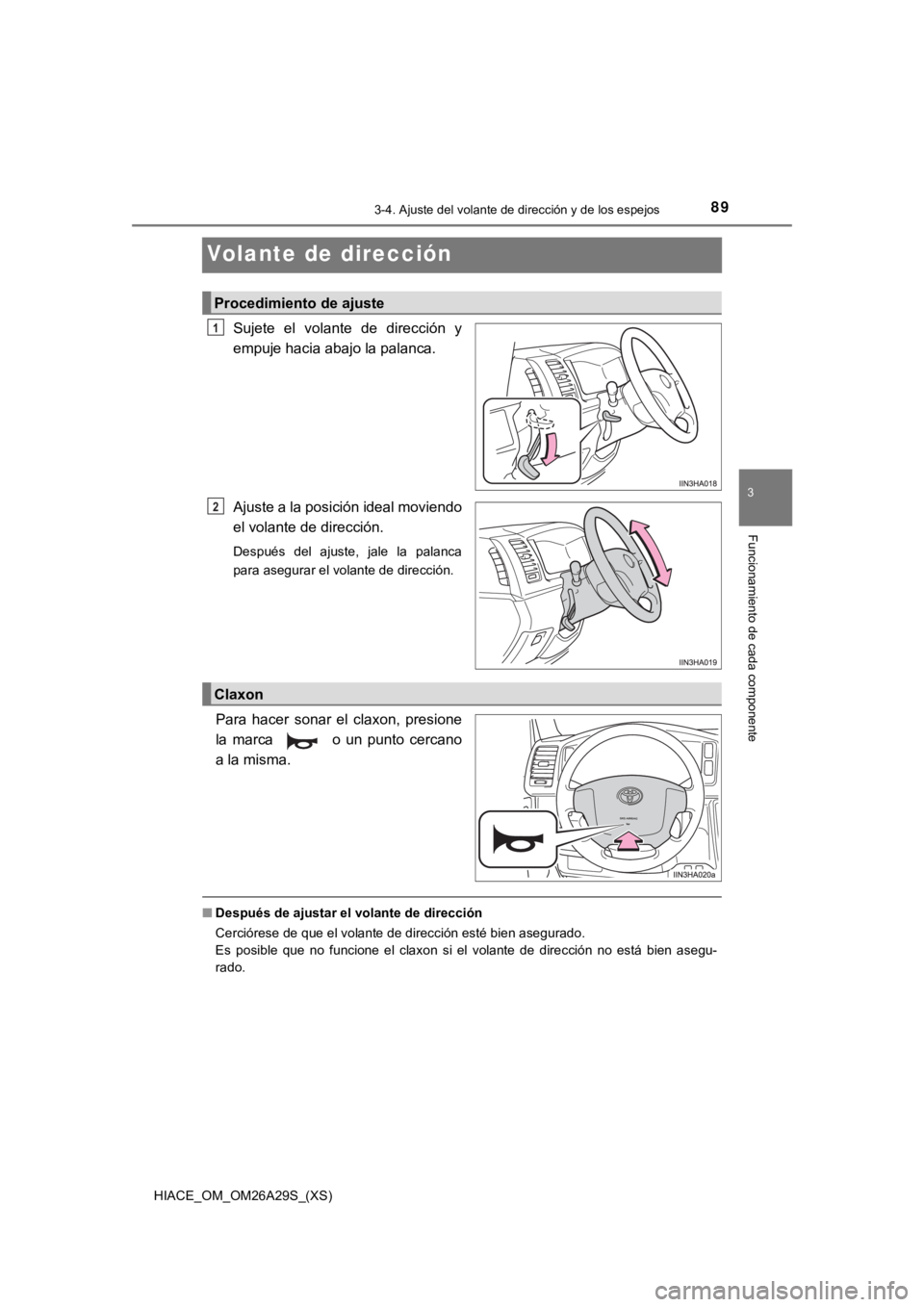 TOYOTA HILACE 2019 Manual del propietario (in Spanish) 893-4. Ajuste del volante de dirección y de los espejos
3
Funcionamiento de cada componente
HIACE_OM_OM26A29S_(XS)
Volante de dirección
Sujete el volante de dirección y
empuje hacia abajo la p TOYOTA HILACE 2019 Manual del propietario (in Spanish) 893-4. Ajuste del volante de dirección y de los espejos
3
Funcionamiento de cada componente
HIACE_OM_OM26A29S_(XS)
Volante de dirección
Sujete el volante de dirección y
empuje hacia abajo la p