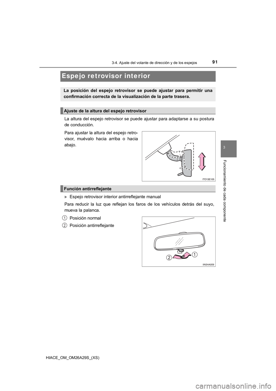 TOYOTA HILACE 2019 Manual del propietario (in Spanish) 913-4. Ajuste del volante de dirección y de los espejos
3
Funcionamiento de cada componente
HIACE_OM_OM26A29S_(XS)
Espejo retrovisor interior
La altura del espejo retrovisor se puede ajustar para ada TOYOTA HILACE 2019 Manual del propietario (in Spanish) 913-4. Ajuste del volante de dirección y de los espejos
3
Funcionamiento de cada componente
HIACE_OM_OM26A29S_(XS)
Espejo retrovisor interior
La altura del espejo retrovisor se puede ajustar para ada