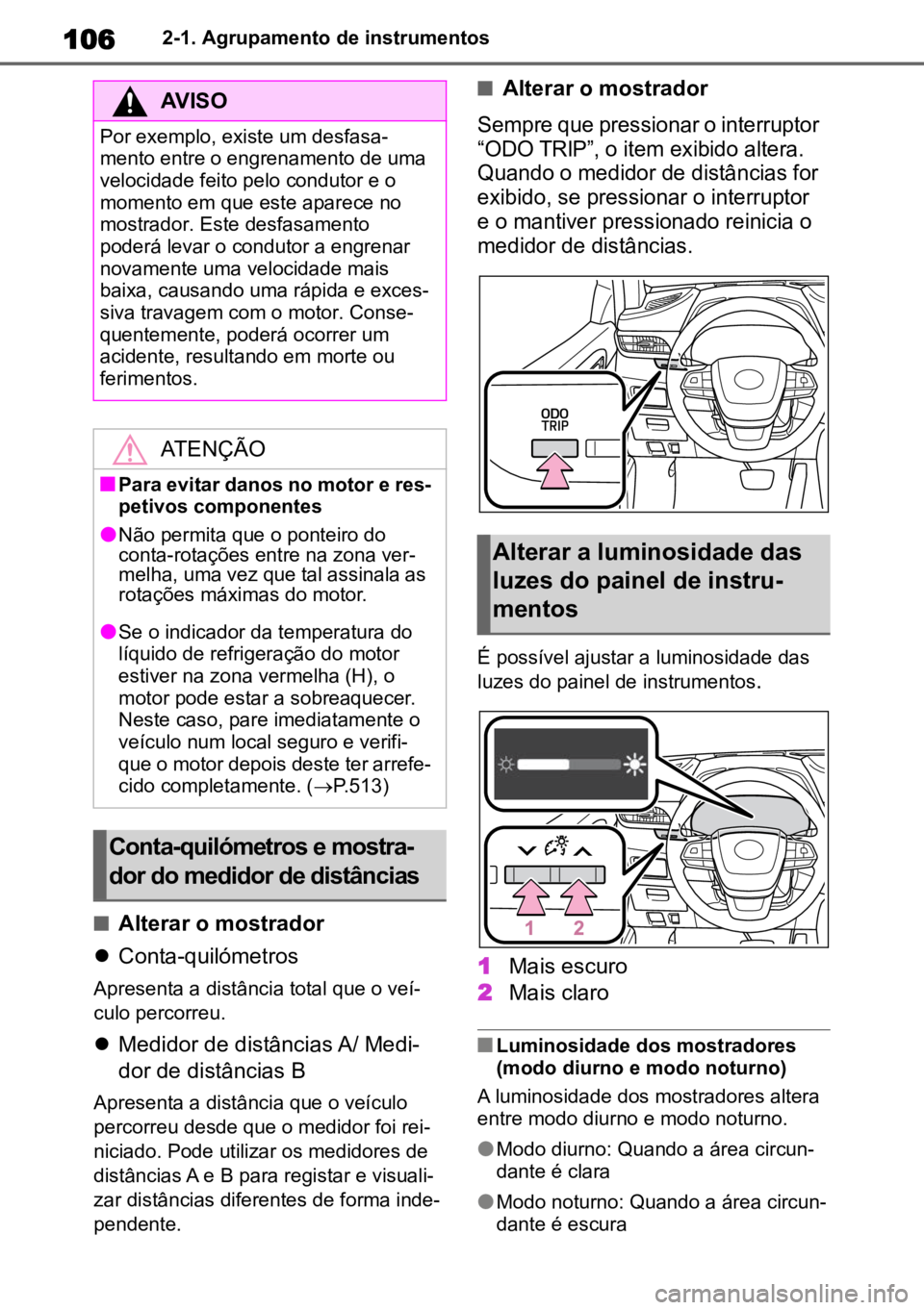 TOYOTA HIGHLANDER 2022 Manual de utilização (in Portuguese) 1062-1. Agrupamento de instrumentos
nAlterar o mostrador
Conta-quilómetros
Apresenta a distância total que o veí -
culo percorreu.
Medidor de distâncias A/ Medi-
dor de distâncias B
Apres TOYOTA HIGHLANDER 2022 Manual de utilização (in Portuguese) 1062-1. Agrupamento de instrumentos
nAlterar o mostrador
Conta-quilómetros
Apresenta a distância total que o veí -
culo percorreu.
Medidor de distâncias A/ Medi-
dor de distâncias B
Apres