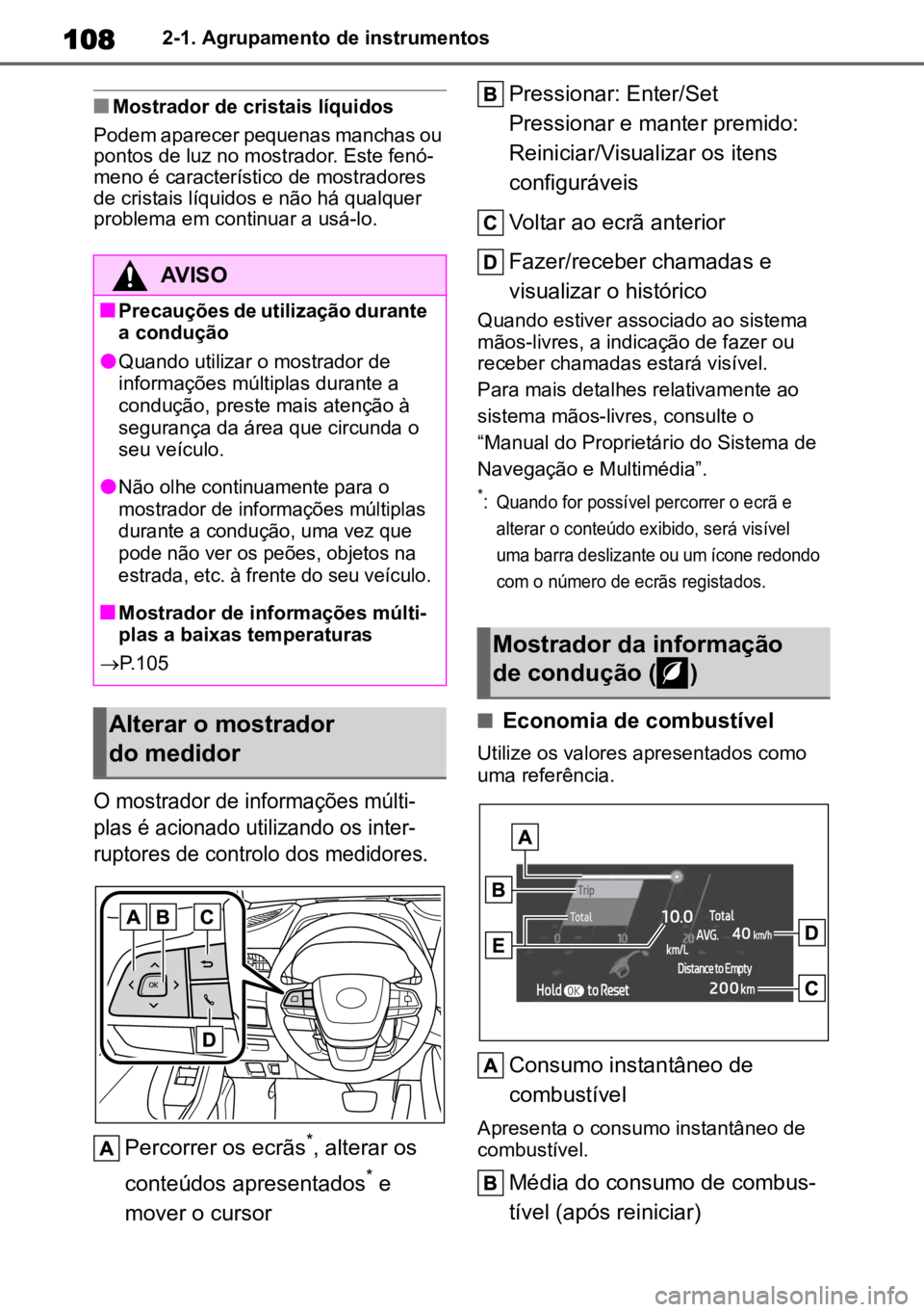 TOYOTA HIGHLANDER 2022 Manual de utilização (in Portuguese) 1082-1. Agrupamento de instrumentos
nMostrador de cristais líquidos
Podem aparecer pequenas manchas ou
pontos de luz no mostrador. Este fenó -
meno é característico de mostradores
de cristais l TOYOTA HIGHLANDER 2022 Manual de utilização (in Portuguese) 1082-1. Agrupamento de instrumentos
nMostrador de cristais líquidos
Podem aparecer pequenas manchas ou
pontos de luz no mostrador. Este fenó -
meno é característico de mostradores
de cristais l