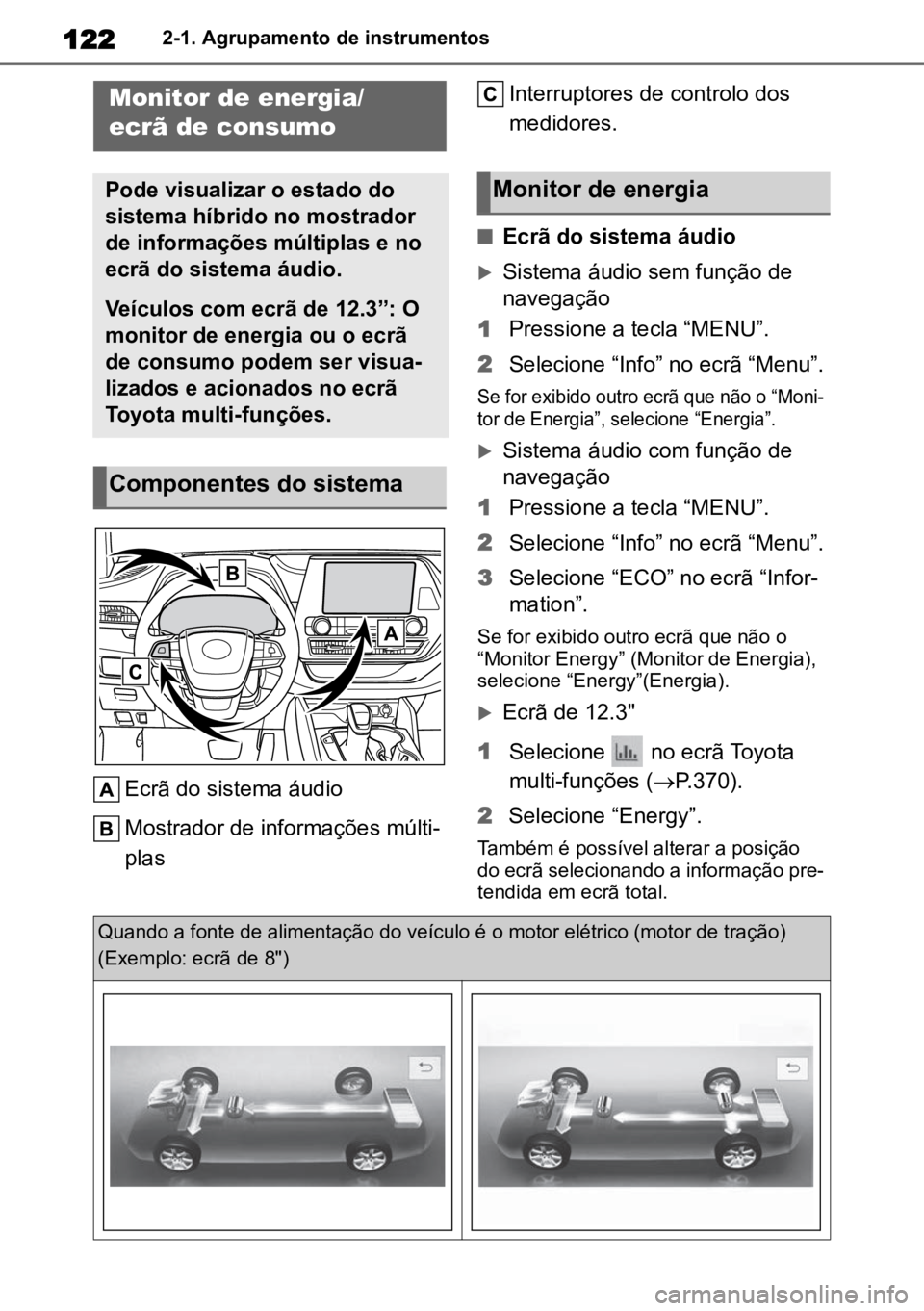 TOYOTA HIGHLANDER 2022 Manual de utilização (in Portuguese) 1222-1. Agrupamento de instrumentos
Ecrã do sistema áudio
Mostrador de informações múlti -
plas Interruptores de controlo dos
medidores.
nEcrã do sistema áudio
Sistema áudio sem função d TOYOTA HIGHLANDER 2022 Manual de utilização (in Portuguese) 1222-1. Agrupamento de instrumentos
Ecrã do sistema áudio
Mostrador de informações múlti -
plas Interruptores de controlo dos
medidores.
nEcrã do sistema áudio
Sistema áudio sem função d