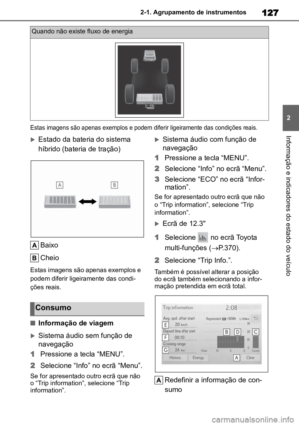 TOYOTA HIGHLANDER 2022 Manual de utilização (in Portuguese) 127
2
2-1. Agrupamento de instrumentos
Informação e indicadores do estado do veículo
Estas imagens são apenas exemplos e podem diferir ligeiramente das condições reais.
Estado da bateria do TOYOTA HIGHLANDER 2022 Manual de utilização (in Portuguese) 127
2
2-1. Agrupamento de instrumentos
Informação e indicadores do estado do veículo
Estas imagens são apenas exemplos e podem diferir ligeiramente das condições reais.
Estado da bateria do