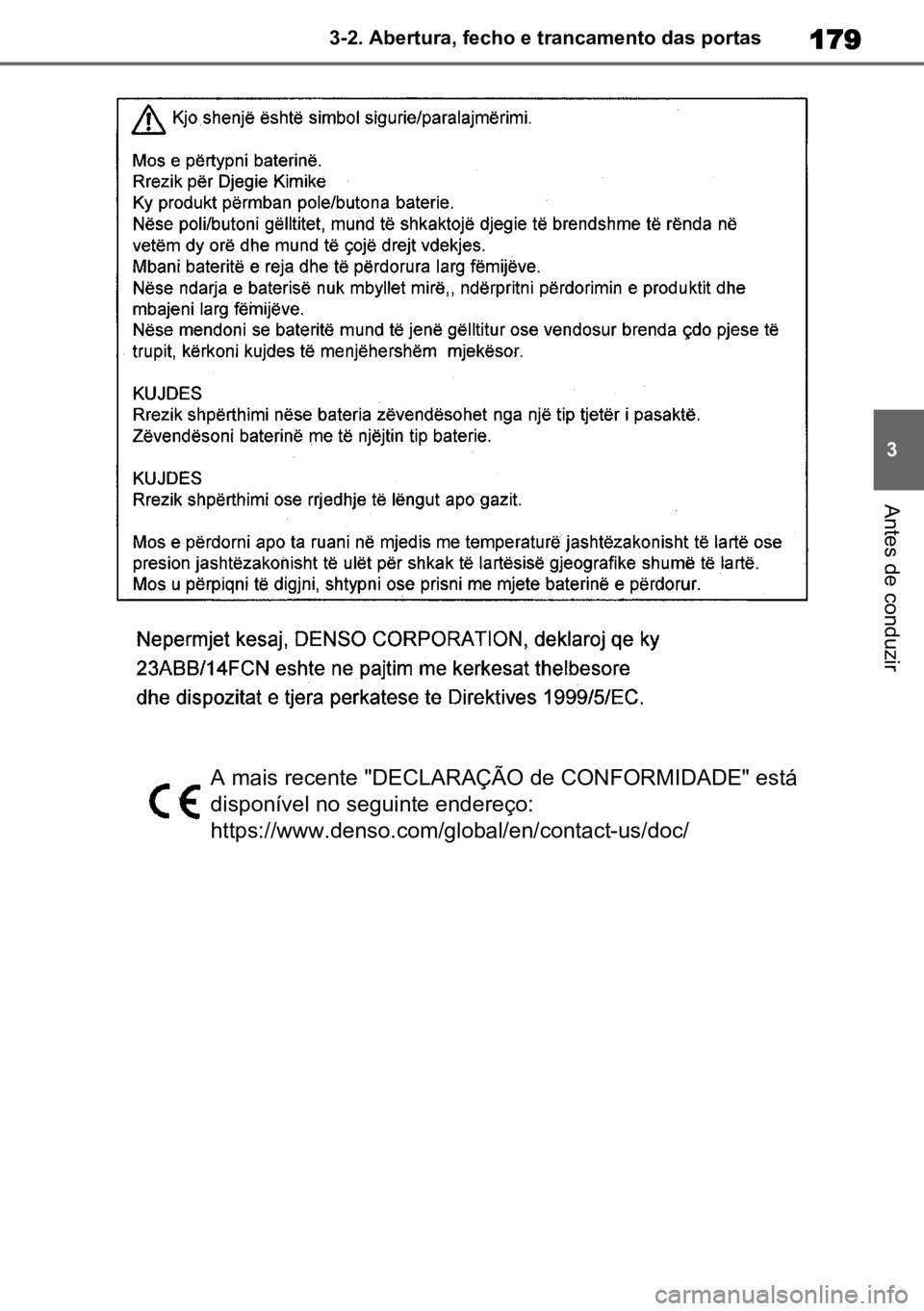 TOYOTA HIGHLANDER 2022  Manual de utilização (in Portuguese) 179
3
3-2. Abertura, fecho e trancamento das portas
Antes de conduzir
A mais recente "DECLARAÇÃO de CONFORMIDADE" está
disponível no seguinte endereço: 
https://www.denso.com/global/en/co