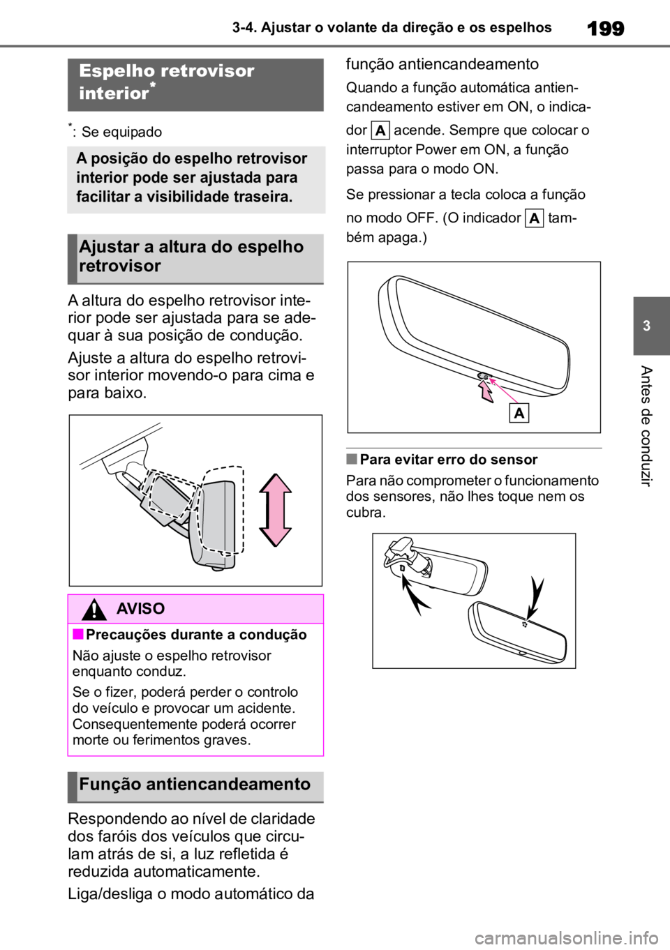 TOYOTA HIGHLANDER 2022 Manual de utilização (in Portuguese) 199
3
3-4. Ajustar o volante da direção e os espelhos
Antes de conduzir
*: Se equipado
A altura do espelho retrovisor inte
-
rior pode ser ajustada para se ade -
quar à sua posição de condução. TOYOTA HIGHLANDER 2022 Manual de utilização (in Portuguese) 199
3
3-4. Ajustar o volante da direção e os espelhos
Antes de conduzir
*: Se equipado
A altura do espelho retrovisor inte
-
rior pode ser ajustada para se ade -
quar à sua posição de condução.
