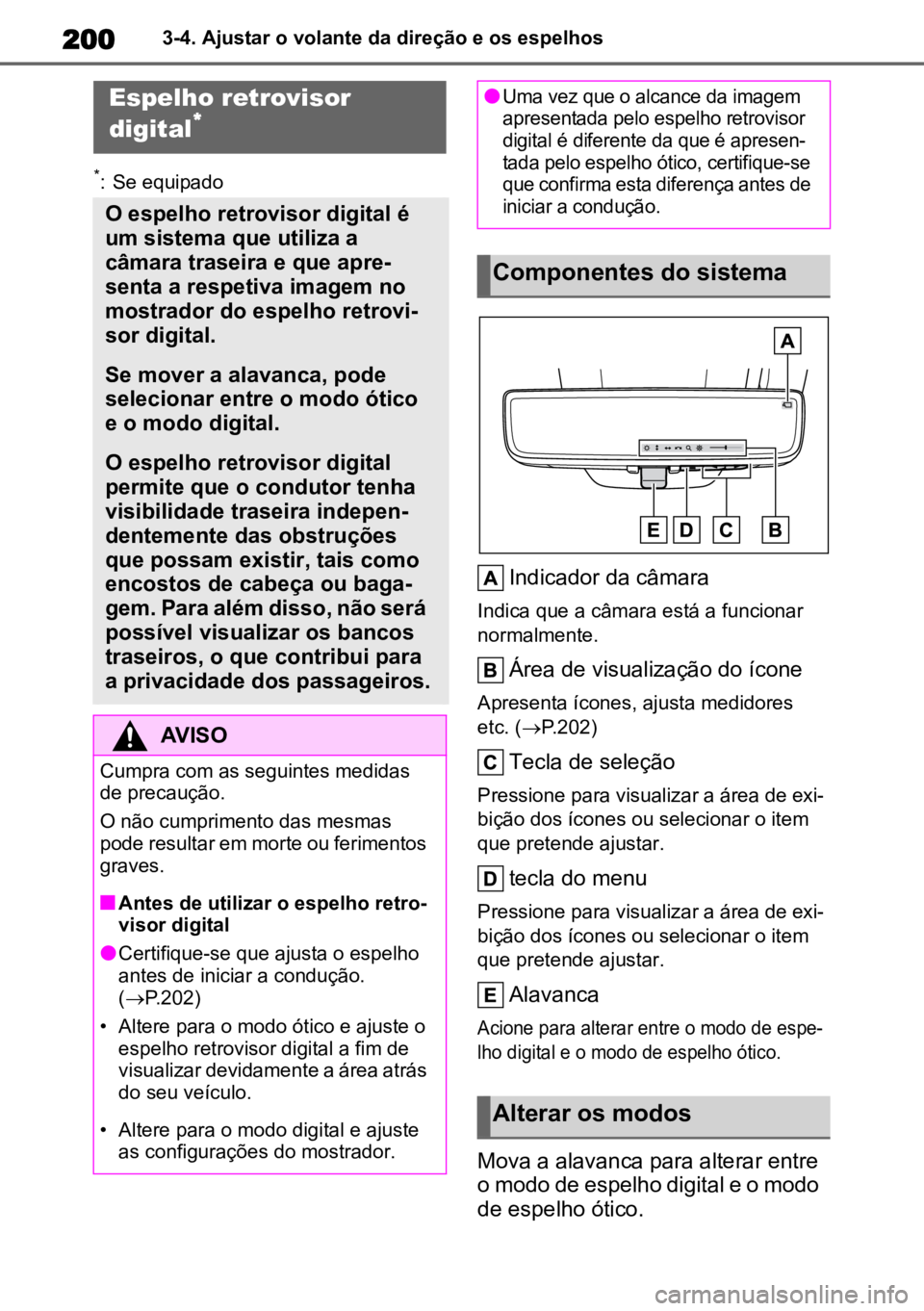 TOYOTA HIGHLANDER 2022 Manual de utilização (in Portuguese) 2003-4. Ajustar o volante da direção e os espelhos
*: Se equipado
Indicador da câmara
Indica que a câmara está a funcionar
normalmente.
Área de visualização do ícone
Apresenta ícones, ajust TOYOTA HIGHLANDER 2022 Manual de utilização (in Portuguese) 2003-4. Ajustar o volante da direção e os espelhos
*: Se equipado
Indicador da câmara
Indica que a câmara está a funcionar
normalmente.
Área de visualização do ícone
Apresenta ícones, ajust