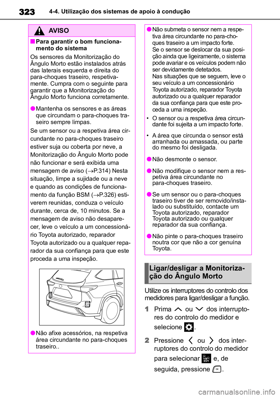TOYOTA HIGHLANDER 2022 Manual de utilização (in Portuguese) 3234-4. Utilização dos sistemas de apoio à condução
Utilize os interruptores do controlo dos
medidores para ligar/desligar a função.
1 Prima ou dos interrupto -
res do controlo do medidor TOYOTA HIGHLANDER 2022 Manual de utilização (in Portuguese) 3234-4. Utilização dos sistemas de apoio à condução
Utilize os interruptores do controlo dos
medidores para ligar/desligar a função.
1 Prima ou dos interrupto -
res do controlo do medidor