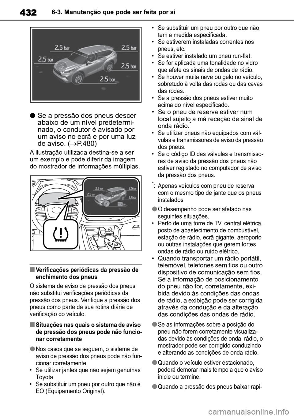 TOYOTA HIGHLANDER 2022 Manual de utilização (in Portuguese) 4326-3. Manutenção que pode ser feita por si
lSe a pressão dos pneus descer
abaixo de um nível predetermi -
nado, o condutor é avisado por
um aviso no ecrã e por uma luz
de aviso. ( P.480) TOYOTA HIGHLANDER 2022 Manual de utilização (in Portuguese) 4326-3. Manutenção que pode ser feita por si
lSe a pressão dos pneus descer
abaixo de um nível predetermi -
nado, o condutor é avisado por
um aviso no ecrã e por uma luz
de aviso. ( P.480)