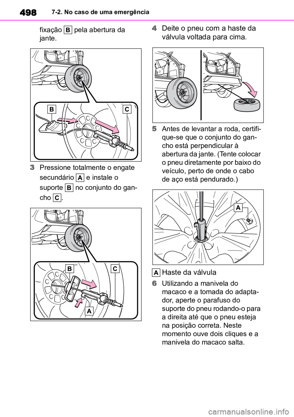 TOYOTA HIGHLANDER 2022 Manual de utilização (in Portuguese) 4987-2. No caso de uma emergência
fixação pela abertura da
jante.
3 Pressione totalmente o engate
secundário e instale o
suporte no conjunto do gan -
cho . 4Deite o pneu com a haste da
TOYOTA HIGHLANDER 2022 Manual de utilização (in Portuguese) 4987-2. No caso de uma emergência
fixação pela abertura da
jante.
3 Pressione totalmente o engate
secundário e instale o
suporte no conjunto do gan -
cho . 4Deite o pneu com a haste da