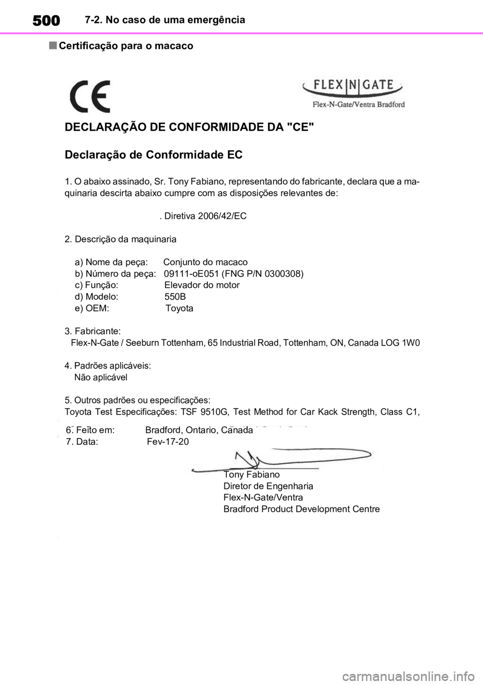 TOYOTA HIGHLANDER 2022 Manual de utilização (in Portuguese) 5007-2. No caso de uma emergência
nCertificação para o macaco
DECLARAÇÃO DE CONFORMIDADE DA "CE"
Declaração de Conformidade EC
1. O abaixo assinado, Sr. Tony Fabiano, representando do f TOYOTA HIGHLANDER 2022 Manual de utilização (in Portuguese) 5007-2. No caso de uma emergência
nCertificação para o macaco
DECLARAÇÃO DE CONFORMIDADE DA "CE"
Declaração de Conformidade EC
1. O abaixo assinado, Sr. Tony Fabiano, representando do f