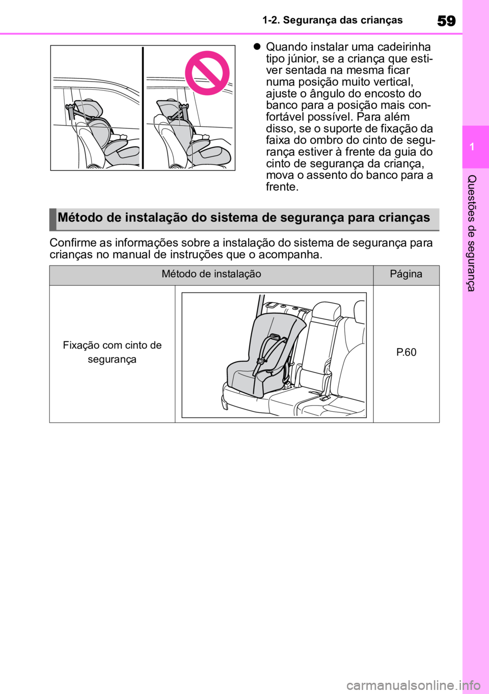 TOYOTA HIGHLANDER 2022 Manual de utilização (in Portuguese) 59
1
1-2. Segurança das crianças
Questões de segurança
Quando instalar uma cadeirinha
tipo júnior, se a criança que esti -
ver sentada na mesma ficar
numa posição muito vertical,
ajuste TOYOTA HIGHLANDER 2022 Manual de utilização (in Portuguese) 59
1
1-2. Segurança das crianças
Questões de segurança
Quando instalar uma cadeirinha
tipo júnior, se a criança que esti -
ver sentada na mesma ficar
numa posição muito vertical,
ajuste