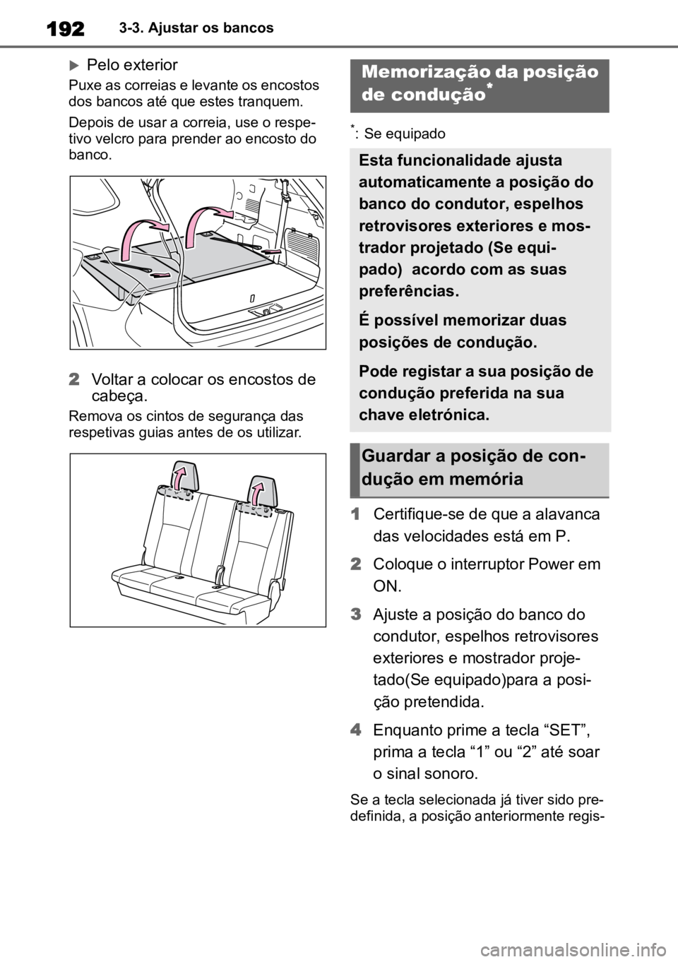 TOYOTA HIGHLANDER 2021 Manual de utilização (in Portuguese) 1923-3. Ajustar os bancos
Pelo exterior
Puxe as correias e levante os encostos
dos bancos até que estes tranquem.
Depois de usar a correia, use o respe -
tivo velcro para prender ao encosto do
b TOYOTA HIGHLANDER 2021 Manual de utilização (in Portuguese) 1923-3. Ajustar os bancos
Pelo exterior
Puxe as correias e levante os encostos
dos bancos até que estes tranquem.
Depois de usar a correia, use o respe -
tivo velcro para prender ao encosto do
b