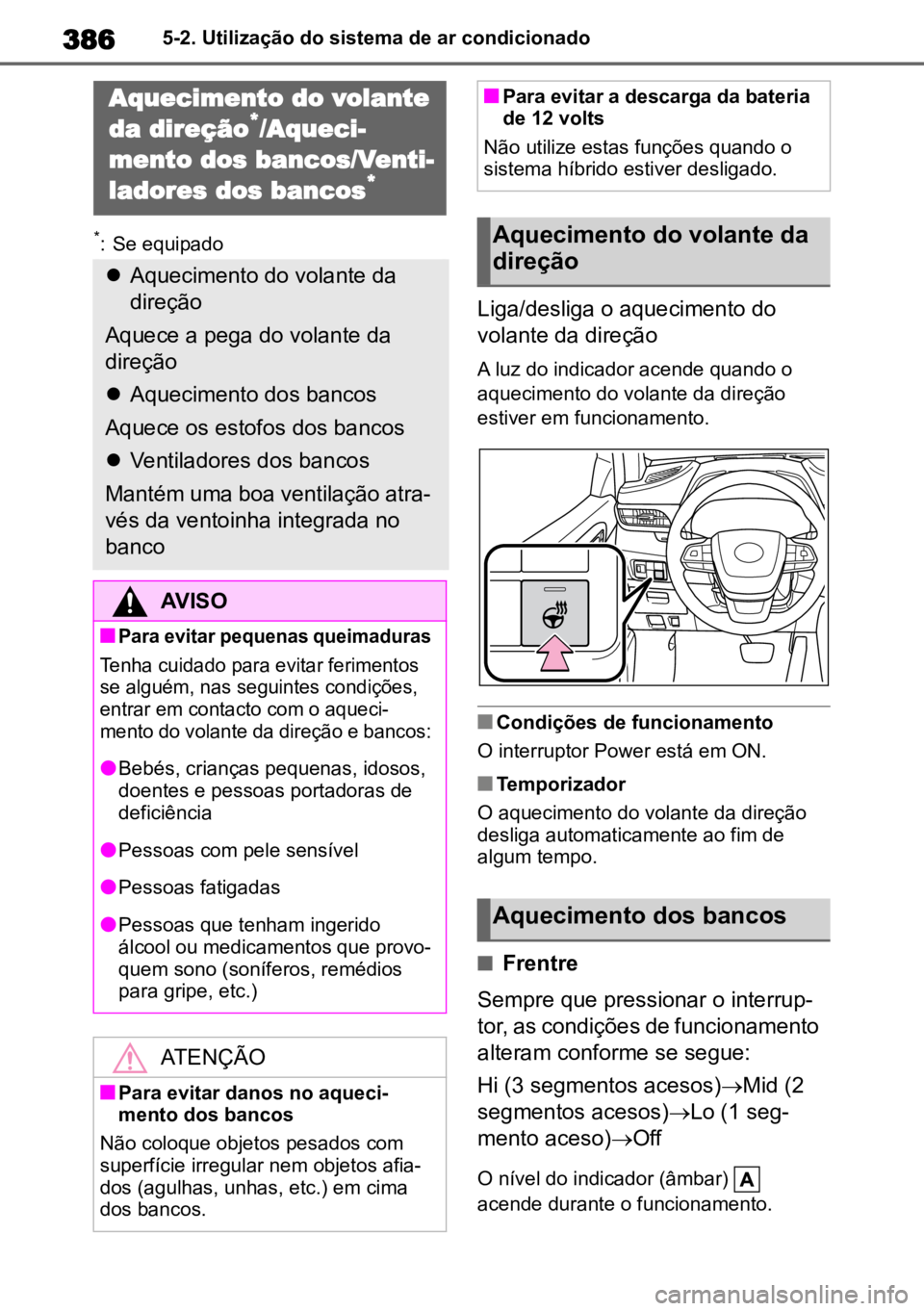 TOYOTA HIGHLANDER 2021 Manual de utilização (in Portuguese) 3865-2. Utilização do sistema de ar condicionado
*: Se equipado
Liga/desliga o aquecimento do
volante da direção
A luz do indicador acende quando o
aquecimento do volante da direção
estiver e TOYOTA HIGHLANDER 2021 Manual de utilização (in Portuguese) 3865-2. Utilização do sistema de ar condicionado
*: Se equipado
Liga/desliga o aquecimento do
volante da direção
A luz do indicador acende quando o
aquecimento do volante da direção
estiver e