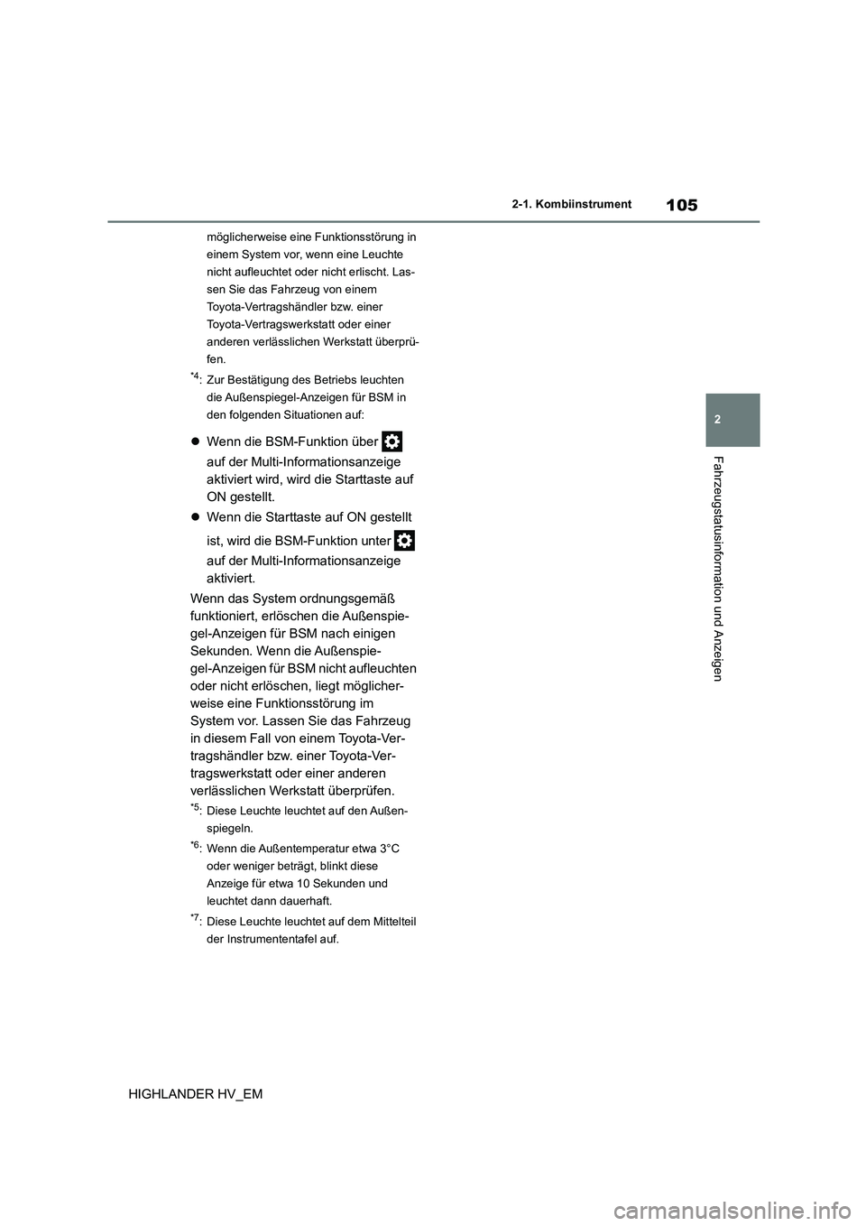 TOYOTA HIGHLANDER 2020  Betriebsanleitungen (in German) 105
2 
2-1. Kombiinstrument
Fahrzeugstatusinformation und Anzeigen
HIGHLANDER HV_EM
möglicherweise eine Funktionsstörung in  
einem System vor, wenn eine Leuchte 
nicht aufleuchtet oder nicht erlisc