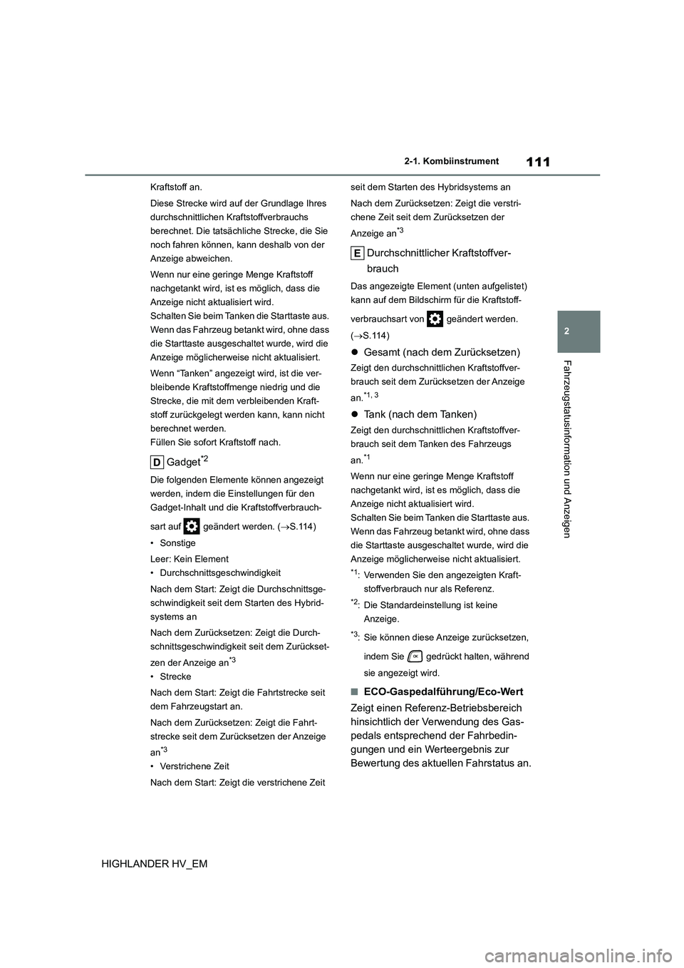 TOYOTA HIGHLANDER 2020 Betriebsanleitungen (in German) 111
2
2-1. Kombiinstrument
Fahrzeugstatusinformation und Anzeigen
HIGHLANDER HV_EM
Kraftstoff an.
Diese Strecke wird auf der Grundlage Ihres
durchschnittlichen Kraftstoffverbrauchs
berechnet. Die TOYOTA HIGHLANDER 2020 Betriebsanleitungen (in German) 111
2
2-1. Kombiinstrument
Fahrzeugstatusinformation und Anzeigen
HIGHLANDER HV_EM
Kraftstoff an.
Diese Strecke wird auf der Grundlage Ihres
durchschnittlichen Kraftstoffverbrauchs
berechnet. Die