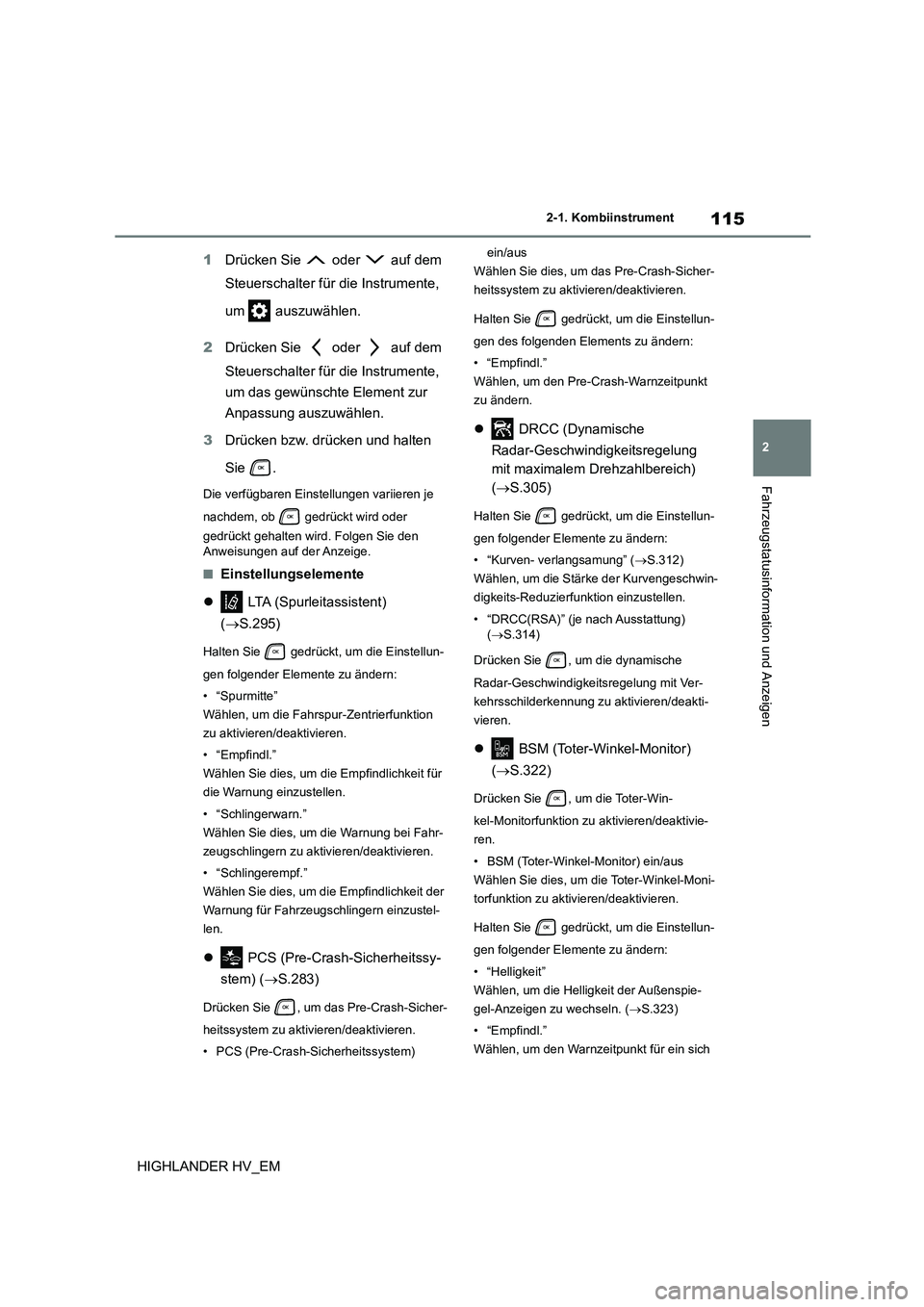 TOYOTA HIGHLANDER 2020 Betriebsanleitungen (in German) 115
2
2-1. Kombiinstrument
Fahrzeugstatusinformation und Anzeigen
HIGHLANDER HV_EM
1 Drücken Sie oder auf dem
Steuerschalter für die Instrumente,
um auszuwählen.
2 Drücken Sie oder TOYOTA HIGHLANDER 2020 Betriebsanleitungen (in German) 115
2
2-1. Kombiinstrument
Fahrzeugstatusinformation und Anzeigen
HIGHLANDER HV_EM
1 Drücken Sie oder auf dem
Steuerschalter für die Instrumente,
um auszuwählen.
2 Drücken Sie oder