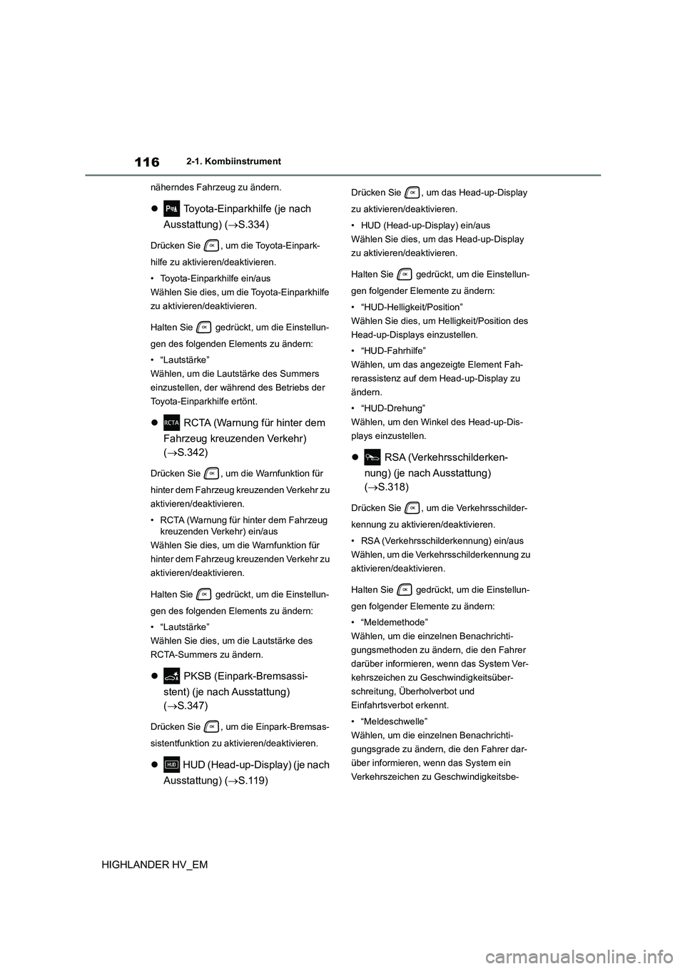 TOYOTA HIGHLANDER 2020  Betriebsanleitungen (in German) 1162-1. Kombiinstrument
HIGHLANDER HV_EM
näherndes Fahrzeug zu ändern.
 Toyota-Einparkhilfe (je nach  
Ausstattung) ( S.334)
Drücken Sie  , um die Toyota-Einpark- 
hilfe zu aktivieren/deaktiv