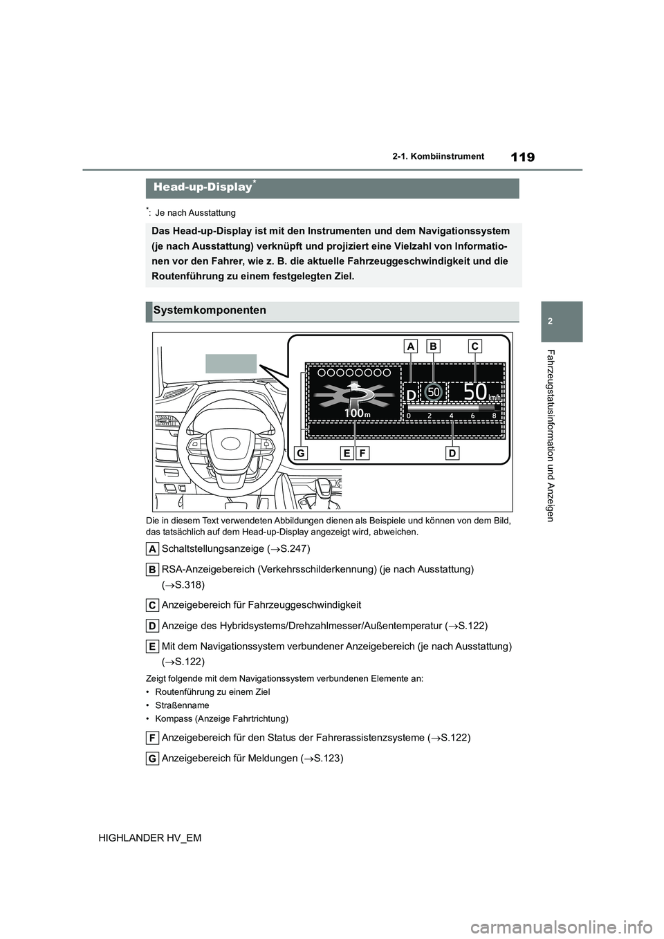 TOYOTA HIGHLANDER 2020  Betriebsanleitungen (in German) 119
2 
2-1. Kombiinstrument
Fahrzeugstatusinformation und Anzeigen
HIGHLANDER HV_EM
*: Je nach Ausstattung 
Die in diesem Text verwendeten Abbildungen  dienen als Beispiele und können von dem Bild,  