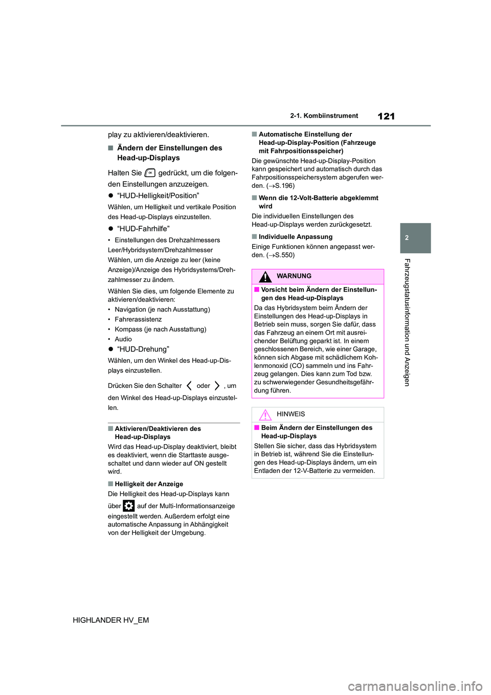 TOYOTA HIGHLANDER 2020  Betriebsanleitungen (in German) 121
2 
2-1. Kombiinstrument
Fahrzeugstatusinformation und Anzeigen
HIGHLANDER HV_EM 
play zu aktivieren/deaktivieren.
■Ändern der Einstellungen des  
Head-up-Displays 
Halten Sie   gedrückt, um di