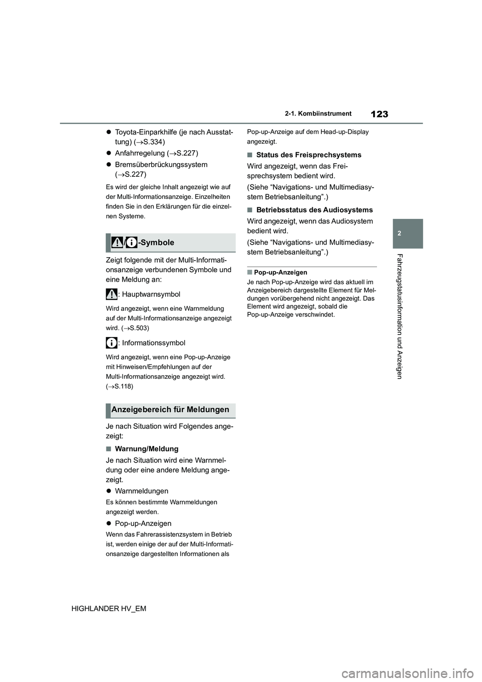 TOYOTA HIGHLANDER 2020  Betriebsanleitungen (in German) 123
2 
2-1. Kombiinstrument
Fahrzeugstatusinformation und Anzeigen
HIGHLANDER HV_EM 
 Toyota-Einparkhilfe (je nach Ausstat- 
tung) ( S.334) 
 Anfahrregelung (S.227) 
 Bremsüberbrückun