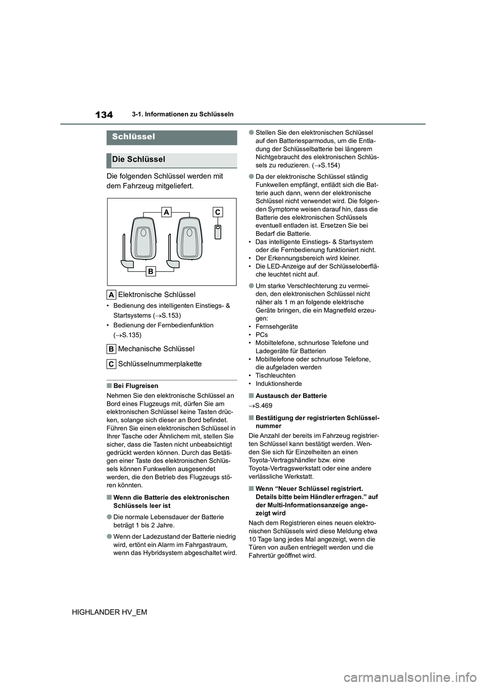 TOYOTA HIGHLANDER 2020 Betriebsanleitungen (in German) 1343-1. Informationen zu Schlüsseln
HIGHLANDER HV_EM
3-1.Informationen zu Schlüsseln
Die folgenden Schlüssel werden mit
dem Fahrzeug mitgeliefert.
Elektronische Schlüssel
• Bedienung des inte TOYOTA HIGHLANDER 2020 Betriebsanleitungen (in German) 1343-1. Informationen zu Schlüsseln
HIGHLANDER HV_EM
3-1.Informationen zu Schlüsseln
Die folgenden Schlüssel werden mit
dem Fahrzeug mitgeliefert.
Elektronische Schlüssel
• Bedienung des inte