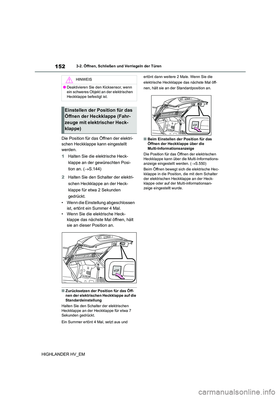 TOYOTA HIGHLANDER 2020 Betriebsanleitungen (in German) 1523-2. Öffnen, Schließen und Verriegeln der Türen
HIGHLANDER HV_EM
Die Position für das Öffnen der elektri-
schen Heckklappe kann eingestellt
werden.
1 Halten Sie die elektrische Heck-
kl TOYOTA HIGHLANDER 2020 Betriebsanleitungen (in German) 1523-2. Öffnen, Schließen und Verriegeln der Türen
HIGHLANDER HV_EM
Die Position für das Öffnen der elektri-
schen Heckklappe kann eingestellt
werden.
1 Halten Sie die elektrische Heck-
kl