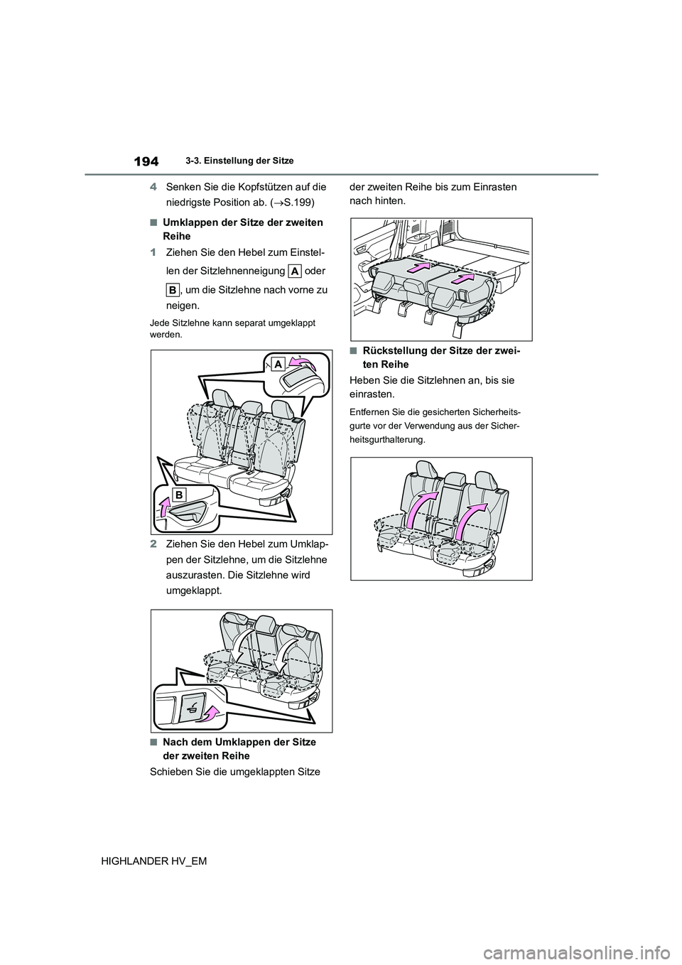 TOYOTA HIGHLANDER 2020 Betriebsanleitungen (in German) 1943-3. Einstellung der Sitze
HIGHLANDER HV_EM
4 Senken Sie die Kopfstützen auf die
niedrigste Position ab. ( S.199)
■Umklappen der Sitze der zweiten
Reihe
1 Ziehen Sie den Hebel zum Einst TOYOTA HIGHLANDER 2020 Betriebsanleitungen (in German) 1943-3. Einstellung der Sitze
HIGHLANDER HV_EM
4 Senken Sie die Kopfstützen auf die
niedrigste Position ab. ( S.199)
■Umklappen der Sitze der zweiten
Reihe
1 Ziehen Sie den Hebel zum Einst