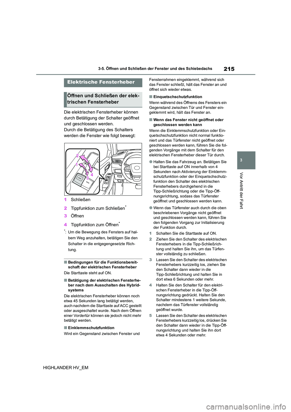 TOYOTA HIGHLANDER 2020 Betriebsanleitungen (in German) 215
3
3-5. Öffnen und Schließen der Fenster und des Schiebedachs
Vor Antritt der Fahrt
HIGHLANDER HV_EM
3-5.Öffnen und Schließen der Fenster und des Schiebedachs
Die elektrischen Fensterheber kö TOYOTA HIGHLANDER 2020 Betriebsanleitungen (in German) 215
3
3-5. Öffnen und Schließen der Fenster und des Schiebedachs
Vor Antritt der Fahrt
HIGHLANDER HV_EM
3-5.Öffnen und Schließen der Fenster und des Schiebedachs
Die elektrischen Fensterheber kö