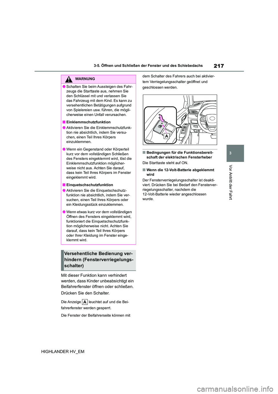 TOYOTA HIGHLANDER 2020 Betriebsanleitungen (in German) 217
3
3-5. Öffnen und Schließen der Fenster und des Schiebedachs
Vor Antritt der Fahrt
HIGHLANDER HV_EM
Mit dieser Funktion kann verhindert
werden, dass Kinder unbeabsichtigt ein
Beifahrerfenst TOYOTA HIGHLANDER 2020 Betriebsanleitungen (in German) 217
3
3-5. Öffnen und Schließen der Fenster und des Schiebedachs
Vor Antritt der Fahrt
HIGHLANDER HV_EM
Mit dieser Funktion kann verhindert
werden, dass Kinder unbeabsichtigt ein
Beifahrerfenst