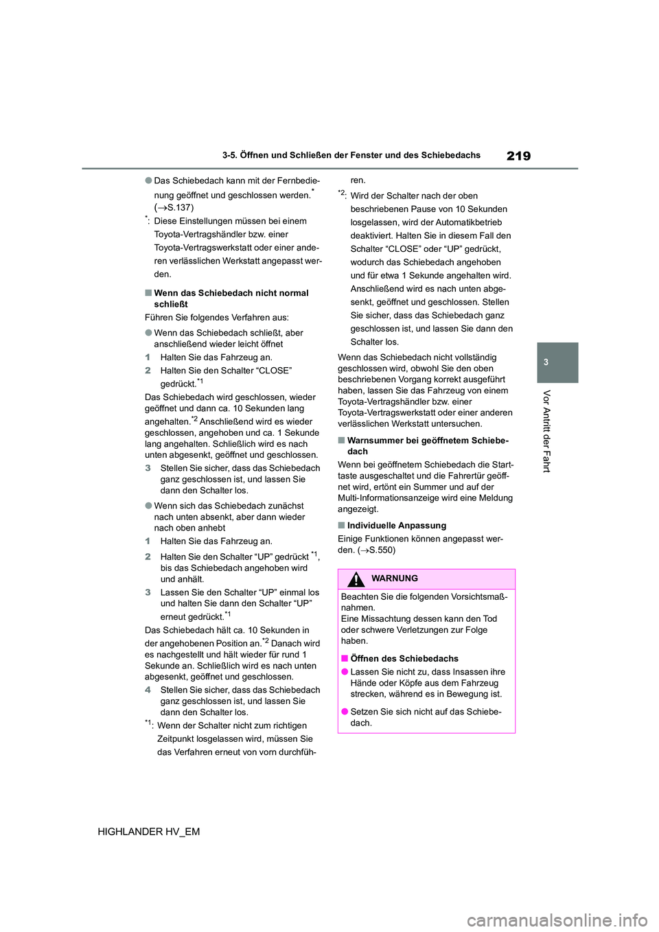 TOYOTA HIGHLANDER 2020 Betriebsanleitungen (in German) 219
3
3-5. Öffnen und Schließen der Fenster und des Schiebedachs
Vor Antritt der Fahrt
HIGHLANDER HV_EM
●Das Schiebedach kann mit der Fernbedie-
nung geöffnet und geschlossen werden.*
( S. TOYOTA HIGHLANDER 2020 Betriebsanleitungen (in German) 219
3
3-5. Öffnen und Schließen der Fenster und des Schiebedachs
Vor Antritt der Fahrt
HIGHLANDER HV_EM
●Das Schiebedach kann mit der Fernbedie-
nung geöffnet und geschlossen werden.*
( S.