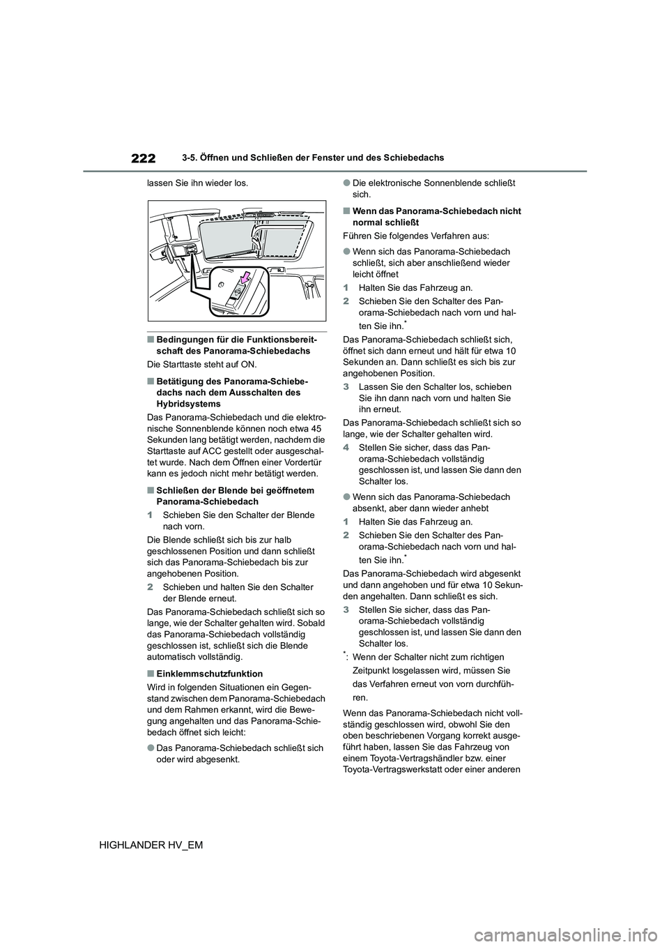 TOYOTA HIGHLANDER 2020 Betriebsanleitungen (in German) 2223-5. Öffnen und Schließen der Fenster und des Schiebedachs
HIGHLANDER HV_EM
lassen Sie ihn wieder los.
■Bedingungen für die Funktionsbereit-
schaft des Panorama-Schiebedachs
Die Starttaste s TOYOTA HIGHLANDER 2020 Betriebsanleitungen (in German) 2223-5. Öffnen und Schließen der Fenster und des Schiebedachs
HIGHLANDER HV_EM
lassen Sie ihn wieder los.
■Bedingungen für die Funktionsbereit-
schaft des Panorama-Schiebedachs
Die Starttaste s
