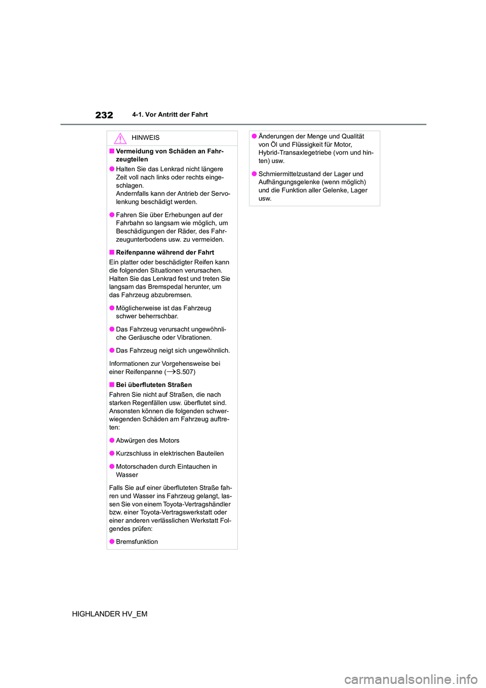TOYOTA HIGHLANDER 2020 Betriebsanleitungen (in German) 2324-1. Vor Antritt der Fahrt
HIGHLANDER HV_EM
HINWEIS
■Vermeidung von Schäden an Fahr-
zeugteilen
●Halten Sie das Lenkrad nicht längere
Zeit voll nach links oder rechts einge- schlagen.
Ande TOYOTA HIGHLANDER 2020 Betriebsanleitungen (in German) 2324-1. Vor Antritt der Fahrt
HIGHLANDER HV_EM
HINWEIS
■Vermeidung von Schäden an Fahr-
zeugteilen
●Halten Sie das Lenkrad nicht längere
Zeit voll nach links oder rechts einge- schlagen.
Ande