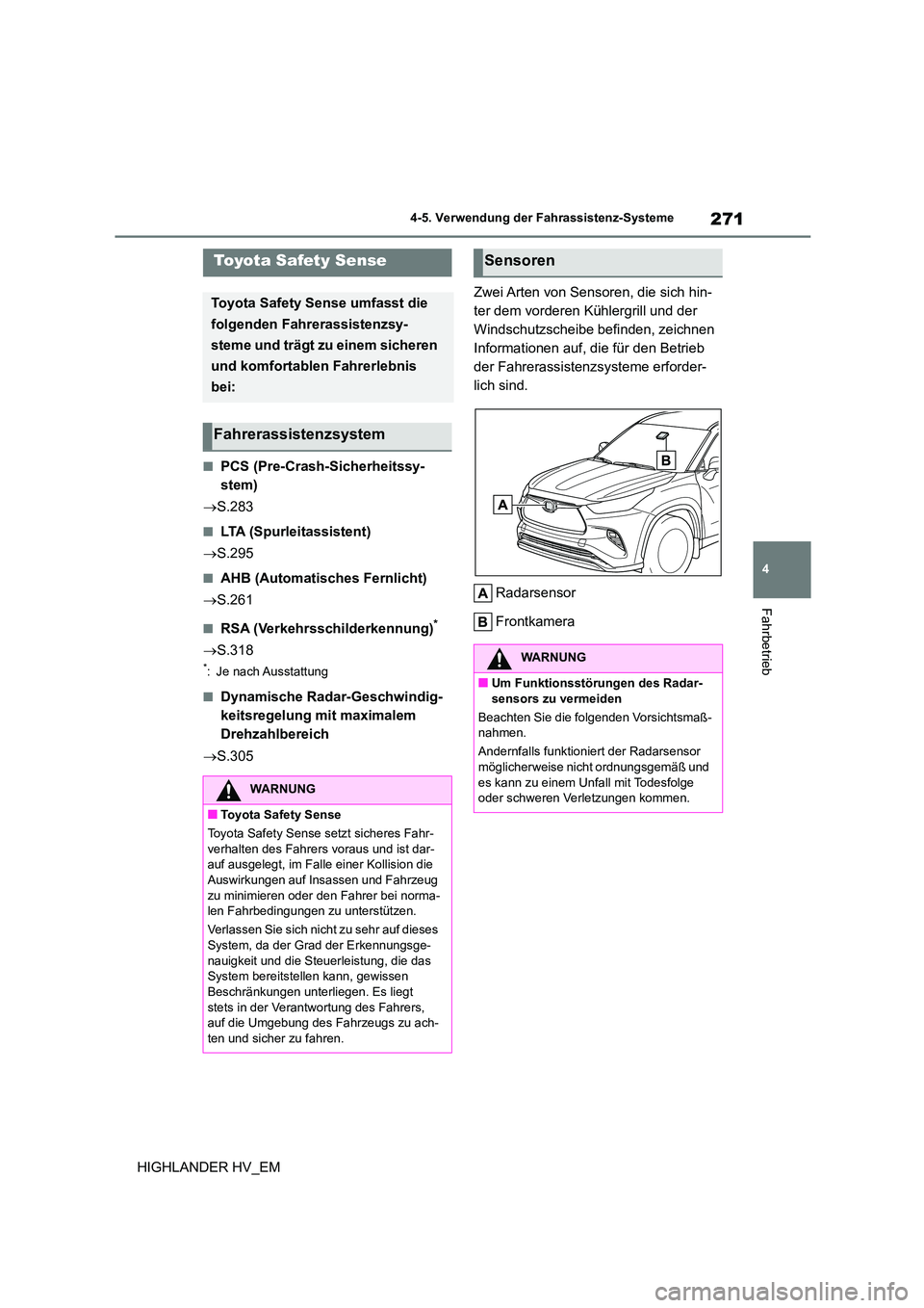TOYOTA HIGHLANDER 2020 Betriebsanleitungen (in German) 271
4
4-5. Verwendung der Fahrassistenz-Systeme
Fahrbetrieb
HIGHLANDER HV_EM
4-5.Verwendung der Fahrassistenz-Systeme
■PCS (Pre-Crash-Sicherheitssy-
stem)
S.283
■LTA (Spurleitassistent)
TOYOTA HIGHLANDER 2020 Betriebsanleitungen (in German) 271
4
4-5. Verwendung der Fahrassistenz-Systeme
Fahrbetrieb
HIGHLANDER HV_EM
4-5.Verwendung der Fahrassistenz-Systeme
■PCS (Pre-Crash-Sicherheitssy-
stem)
S.283
■LTA (Spurleitassistent)